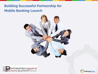 Building Successful Partnership for
Mobile Banking Launch

 