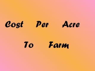 Cost   Per Acre To Farm 