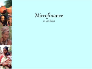 Microfinance
in icici bank
 
