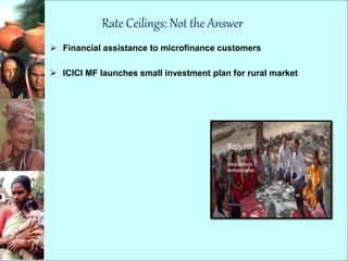 Rate Ceilings: Not the Answer
 Financial assistance to microfinance customers
 ICICI MF launches small investment plan for rural market
 