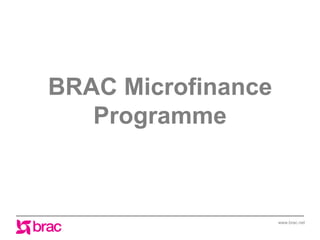 BRAC Microfinance
Programme

www.brac.net

 
