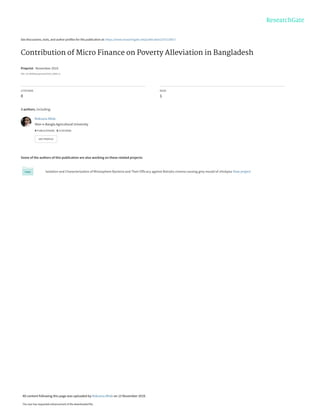 See discussions, stats, and author profiles for this publication at: https://www.researchgate.net/publication/337210917
Contribution of Micro Finance on Poverty Alleviation in Bangladesh
Preprint · November 2019
DOI: 10.20944/preprints201911.0045.v1
CITATIONS
0
READ
1
3 authors, including:
Some of the authors of this publication are also working on these related projects:
Isolation and Characterization of Rhizosphere Bacteria and Their Efficacy against Botrytis cinerea causing grey mould of chickpea View project
Roksana Aftab
Sher-e-Bangla Agricultural University
4 PUBLICATIONS   0 CITATIONS   
SEE PROFILE
All content following this page was uploaded by Roksana Aftab on 13 November 2019.
The user has requested enhancement of the downloaded file.
 