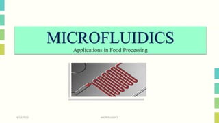 MICROFLUIDICS
Applications in Food Processing
9/13/2022 MICROFLUIDICS
 