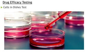 Drug Efficacy Testing
 Cells in Dishes Test
 