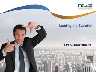 1 Confidential and PrivateMicro Focus – Sales – January 2011
Leading the Evolution
Pedro Alexander Romero
 