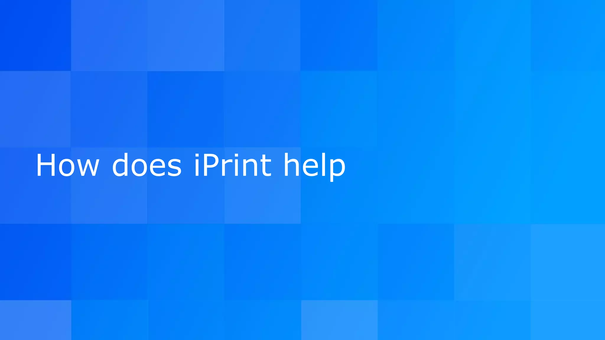 How does iPrint help
 