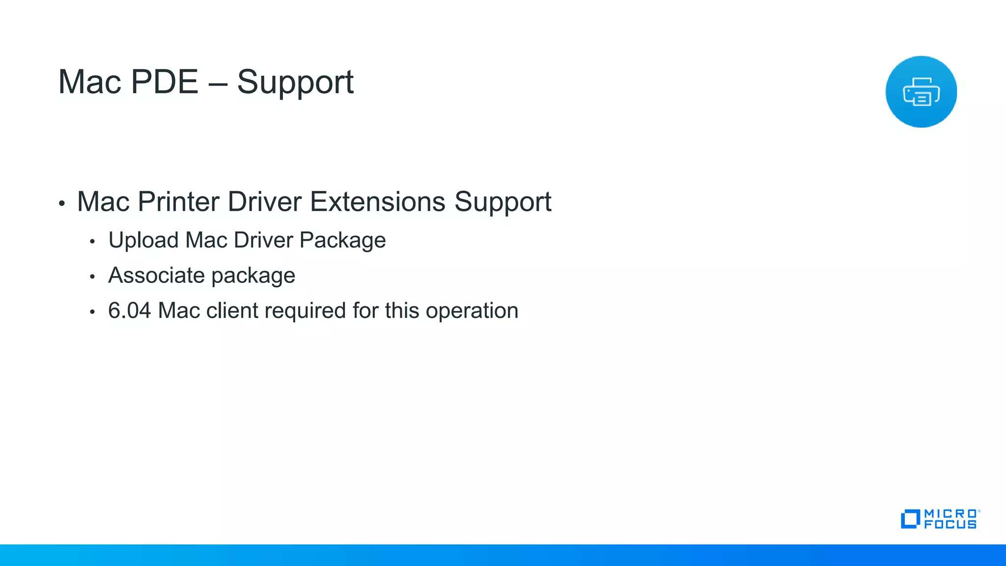 • Mac Printer Driver Extensions Support
• Upload Mac Driver Package
• Associate package
• 6.04 Mac client required for this operation
22
Mac PDE – Support
 