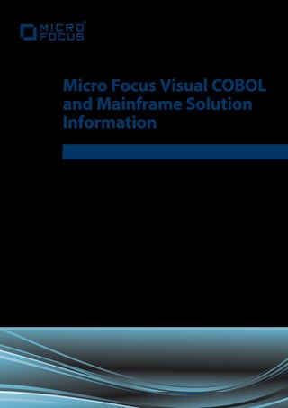 Micro Focus Visual COBOL
and Mainframe Solution
Information
 