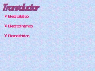 Transductor Electrostático Electrodinámico Piezoeléctrico 