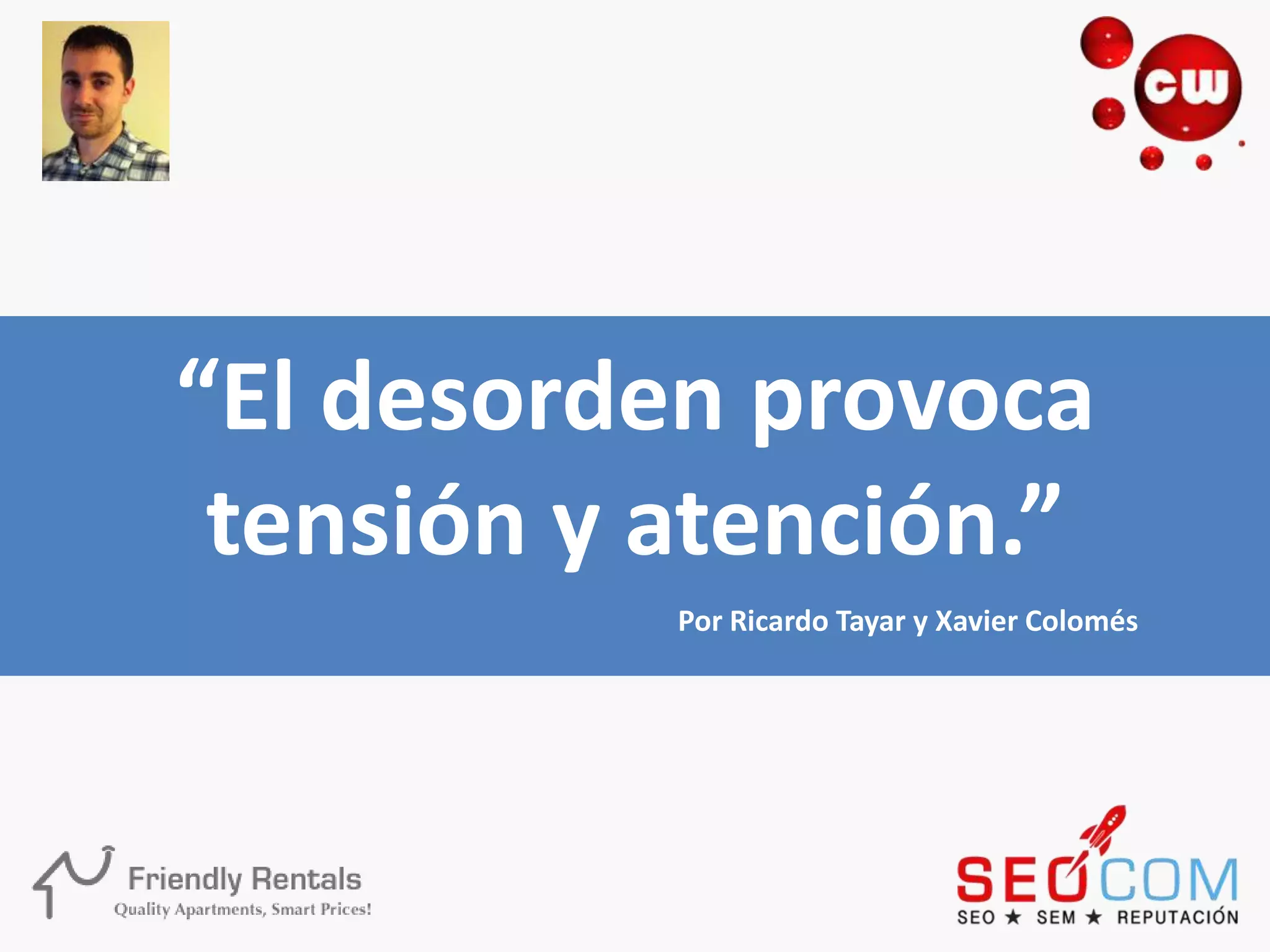 “El desorden provoca
 tensión y atención.”
           Por Ricardo Tayar y Xavier Colomés
 