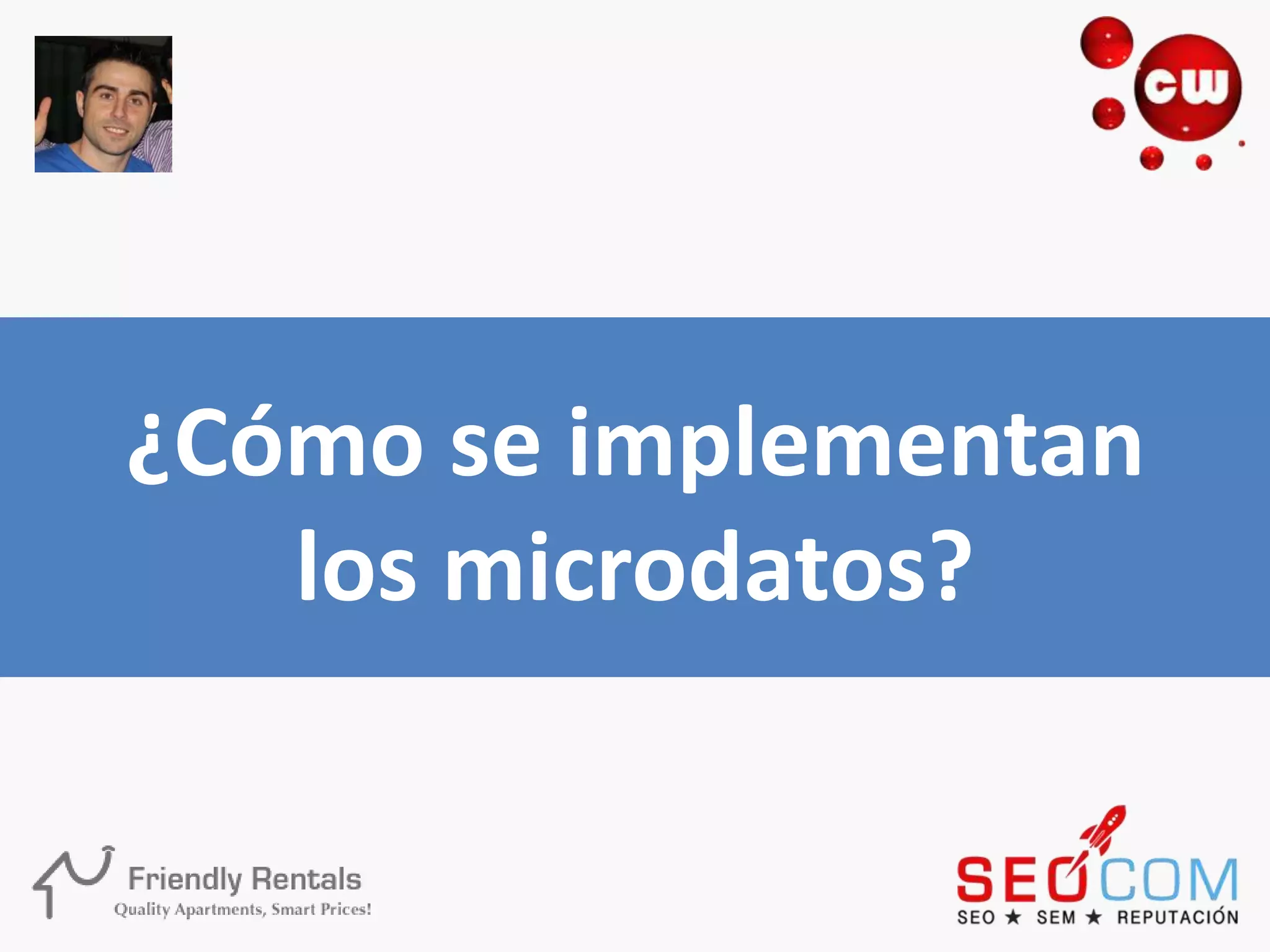 ¿Cómo se implementan
   los microdatos?
 