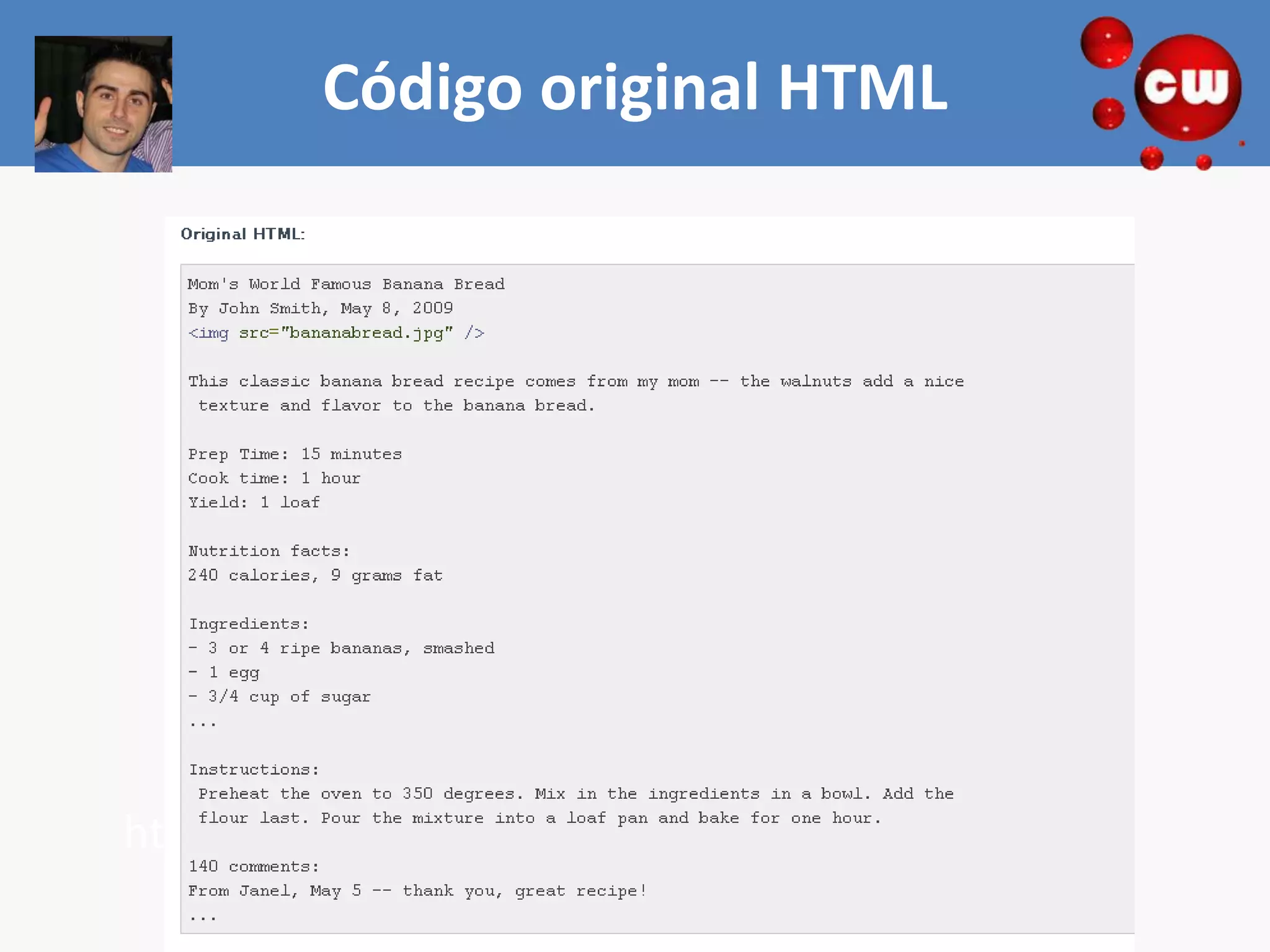 Código original HTML




                    Recipe
http://www.google.com/support/webmasters/bin
       /answer.py?hl=en&answer=173379
 