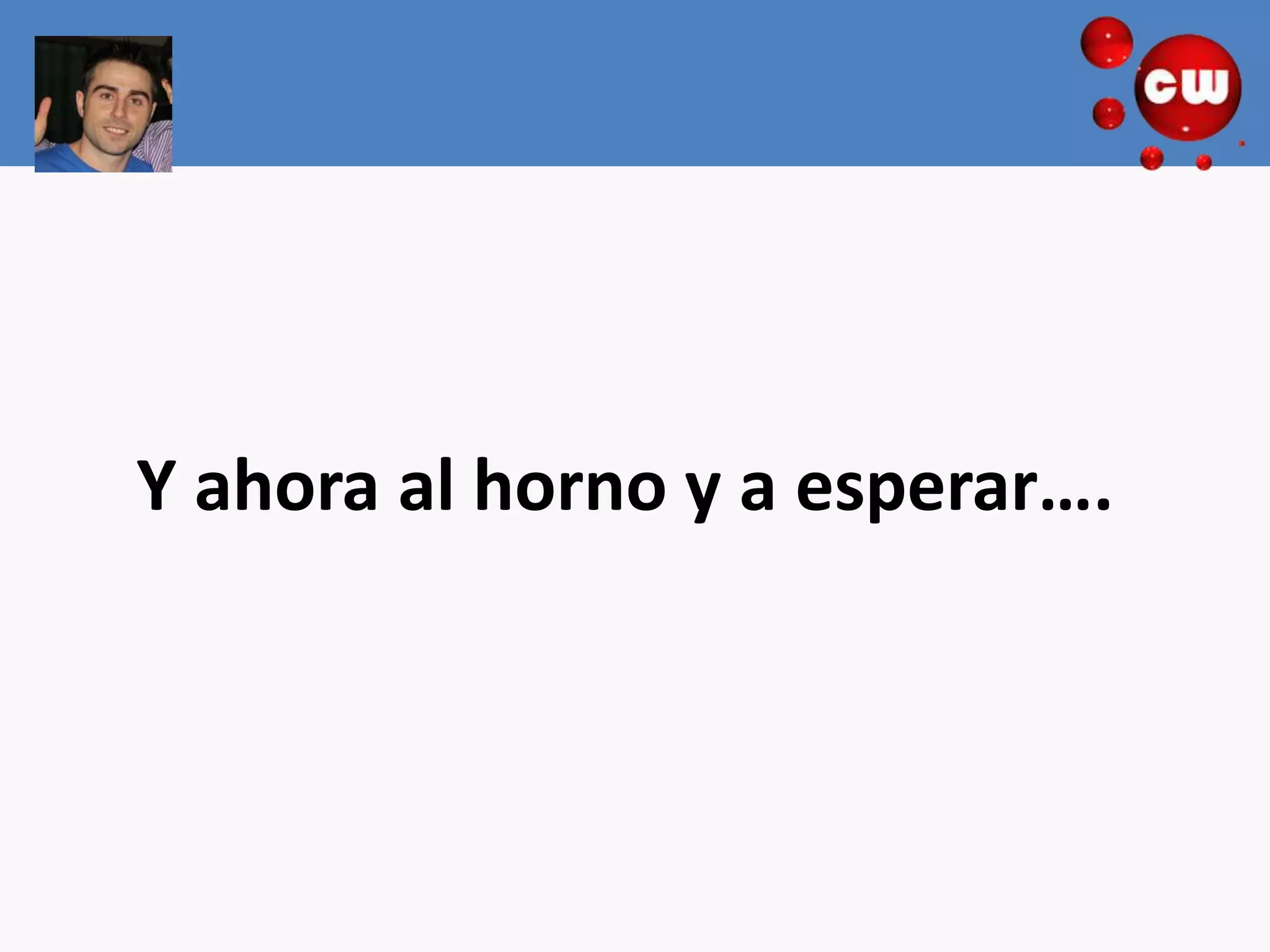 Y ahora al horno y a esperar….
 