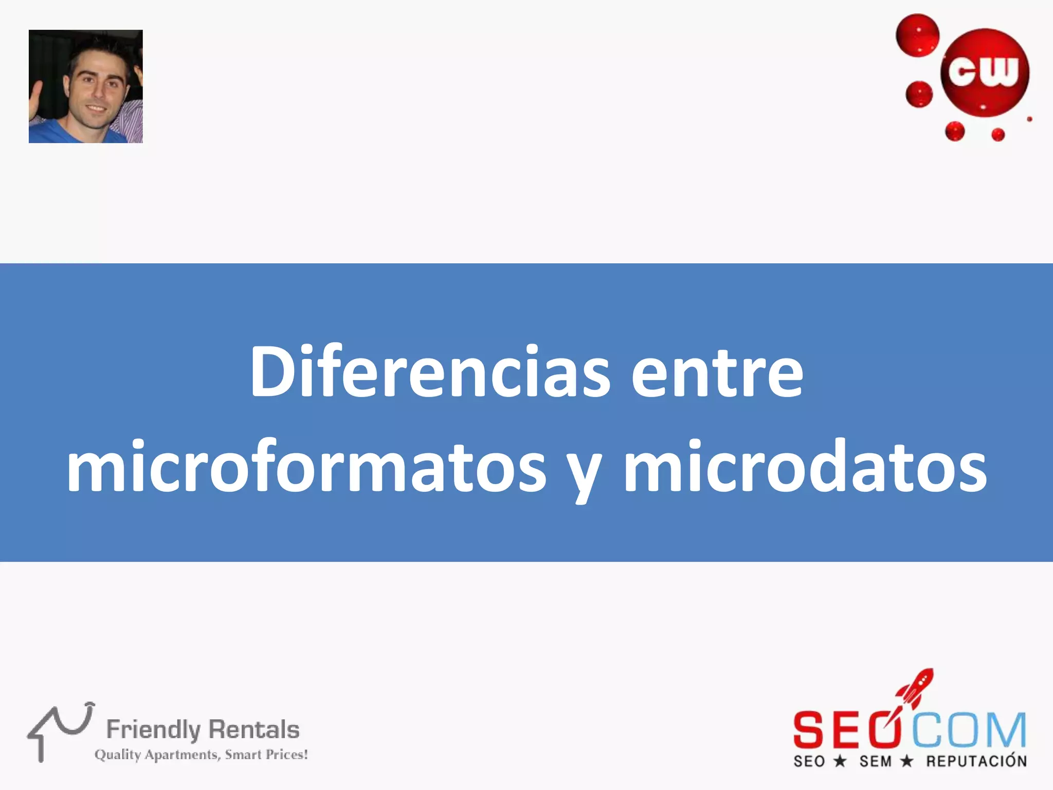 Diferencias entre
microformatos y microdatos
 