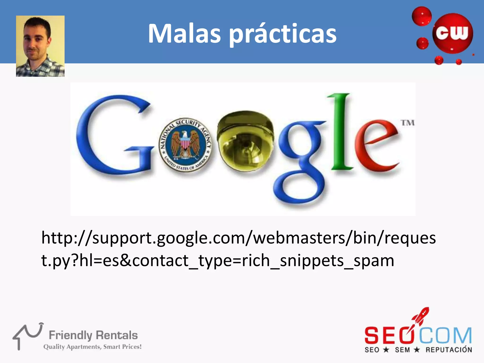 Malas prácticas




http://support.google.com/webmasters/bin/reques
t.py?hl=es&contact_type=rich_snippets_spam
 