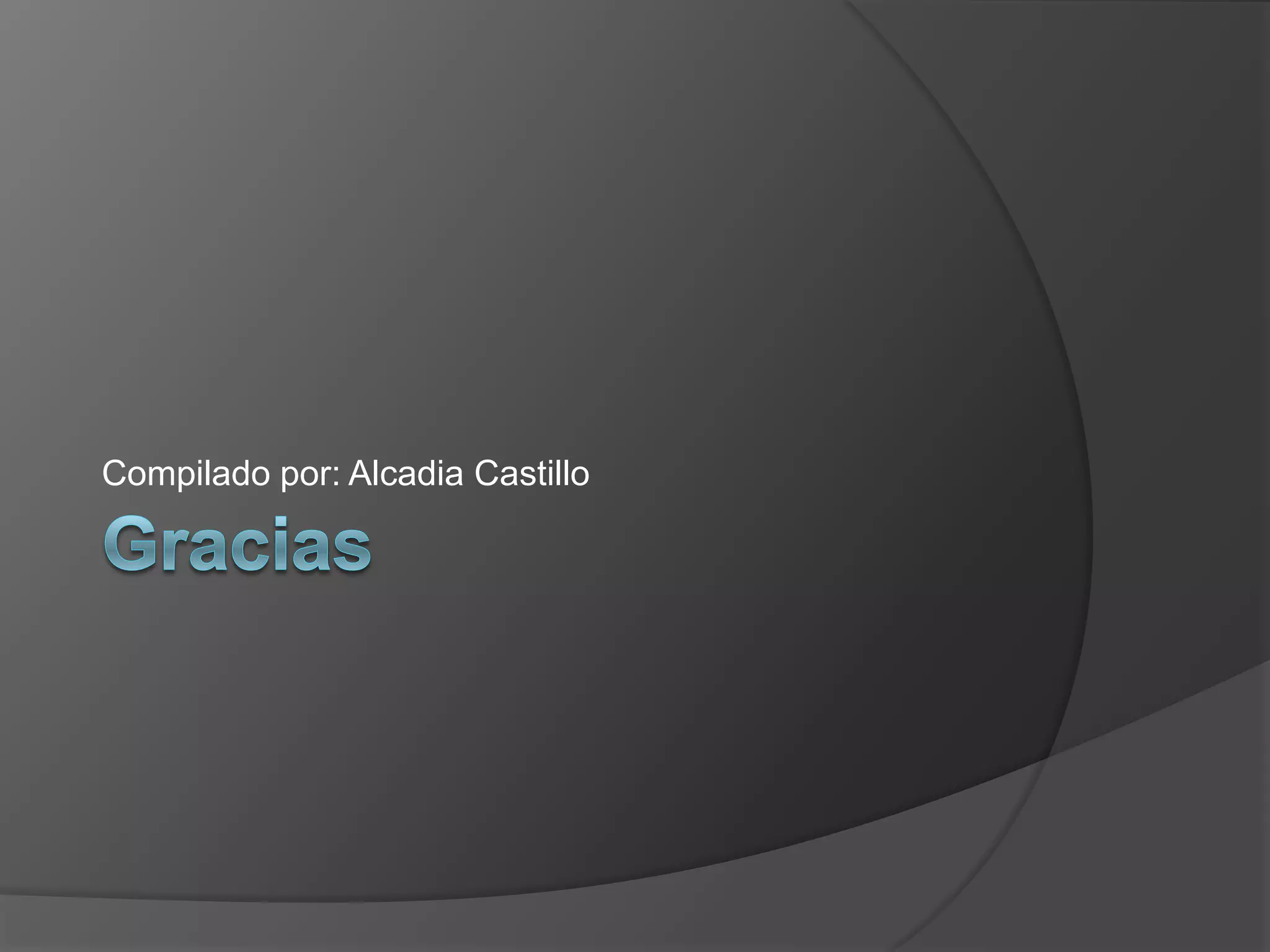 Compilado por: Alcadia Castillo
 