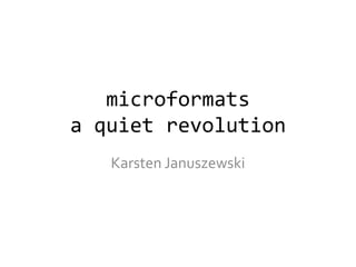 microformatsa quiet revolution KarstenJanuszewski 