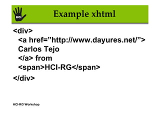 Example xhtml
<div>
 <a></a>”http://www.dayures.net/”>
 Carlos Tejo
 </div> from
 <span>HCI-RG</span>
