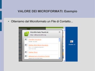 VALORE DEI MICROFORMATI: Esempio


●   Otteniamo dal Microformato un File di Contatto...
 