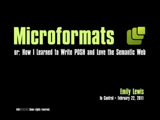 Microforma

                          Emily Lewis
               In Control February 22, 2011
 Some rights
 reserved.
 