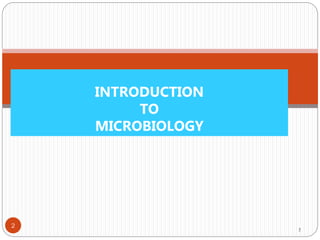 2
INTRODUCTION
TO
MICROBIOLOGY
2
 