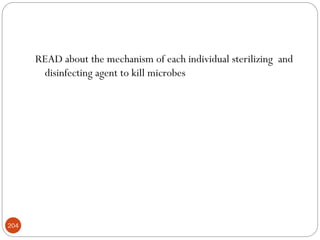 204
READ about the mechanism of each individual sterilizing and
disinfecting agent to kill microbes
 