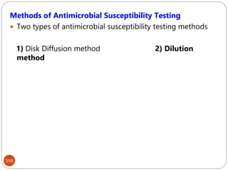 256
Methods of Antimicrobial Susceptibility Testing
 Two types of antimicrobial susceptibility testing methods
1) Disk Diffusion method 2) Dilution
method
 