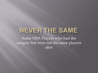 Never The Same Some NBA Players who had the surgery but were not the same players after 