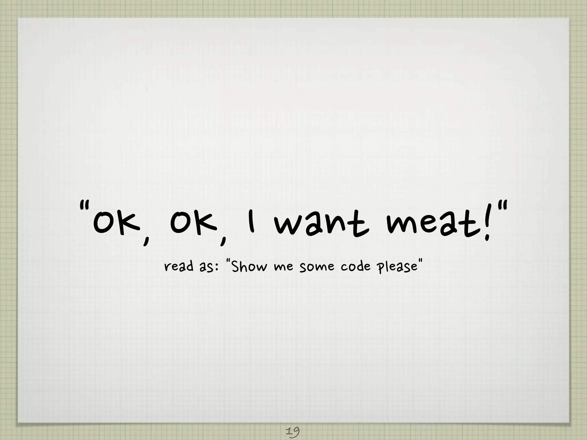 OK,OK,Iwantmeat!
          readas:Showmesomecodeplease




                                              19
 