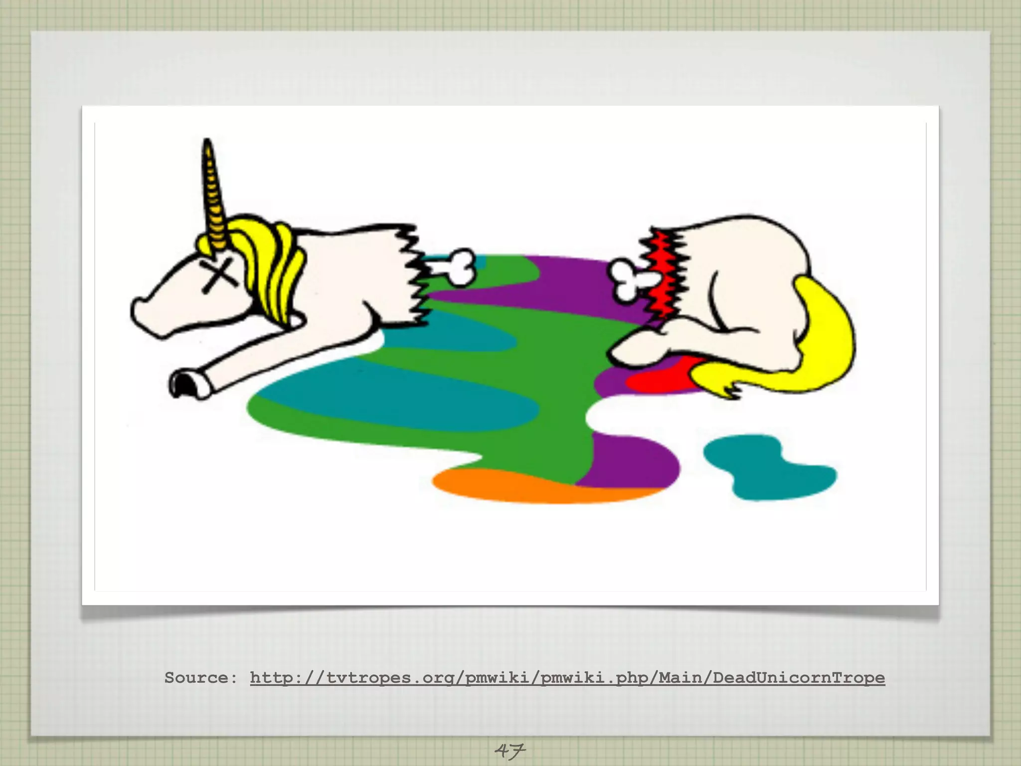 Source: http://tvtropes.org/pmwiki/pmwiki.php/Main/DeadUnicornTrope



                              47
 