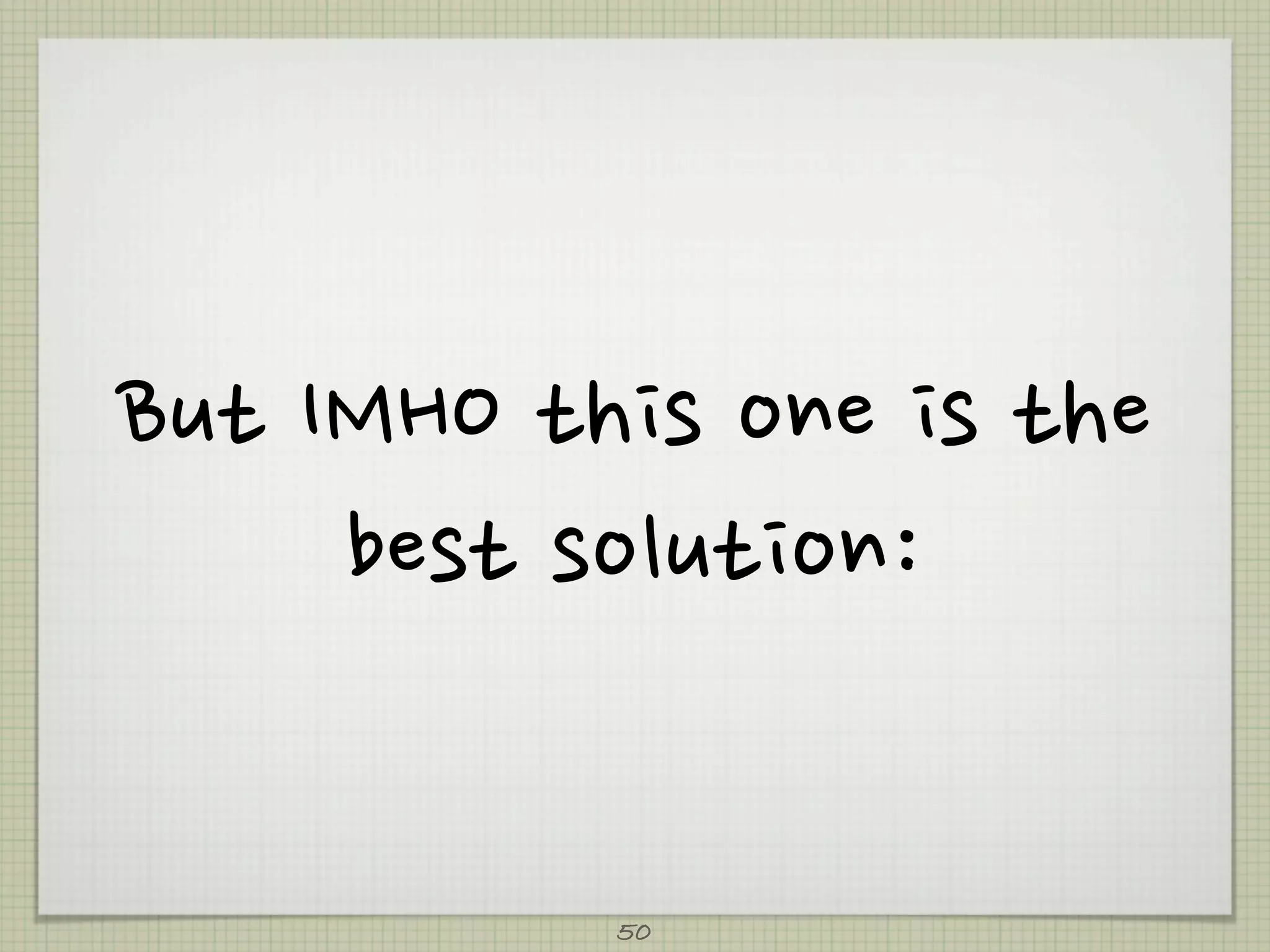 ButIMHOthisoneisthe
            bestsolution:

                               50
 