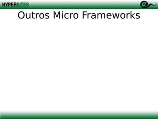 Outros Micro Frameworks

 