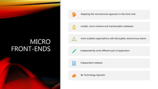 Classification: Public
MICRO
FRONT-ENDS
Adapting the microservices approach in the front-end
smaller, more cohesive and maintainable codebases
more scalable organisations with decoupled, autonomous teams
Independently write different part of application
Independent releases
Be Technology Agnostic
 