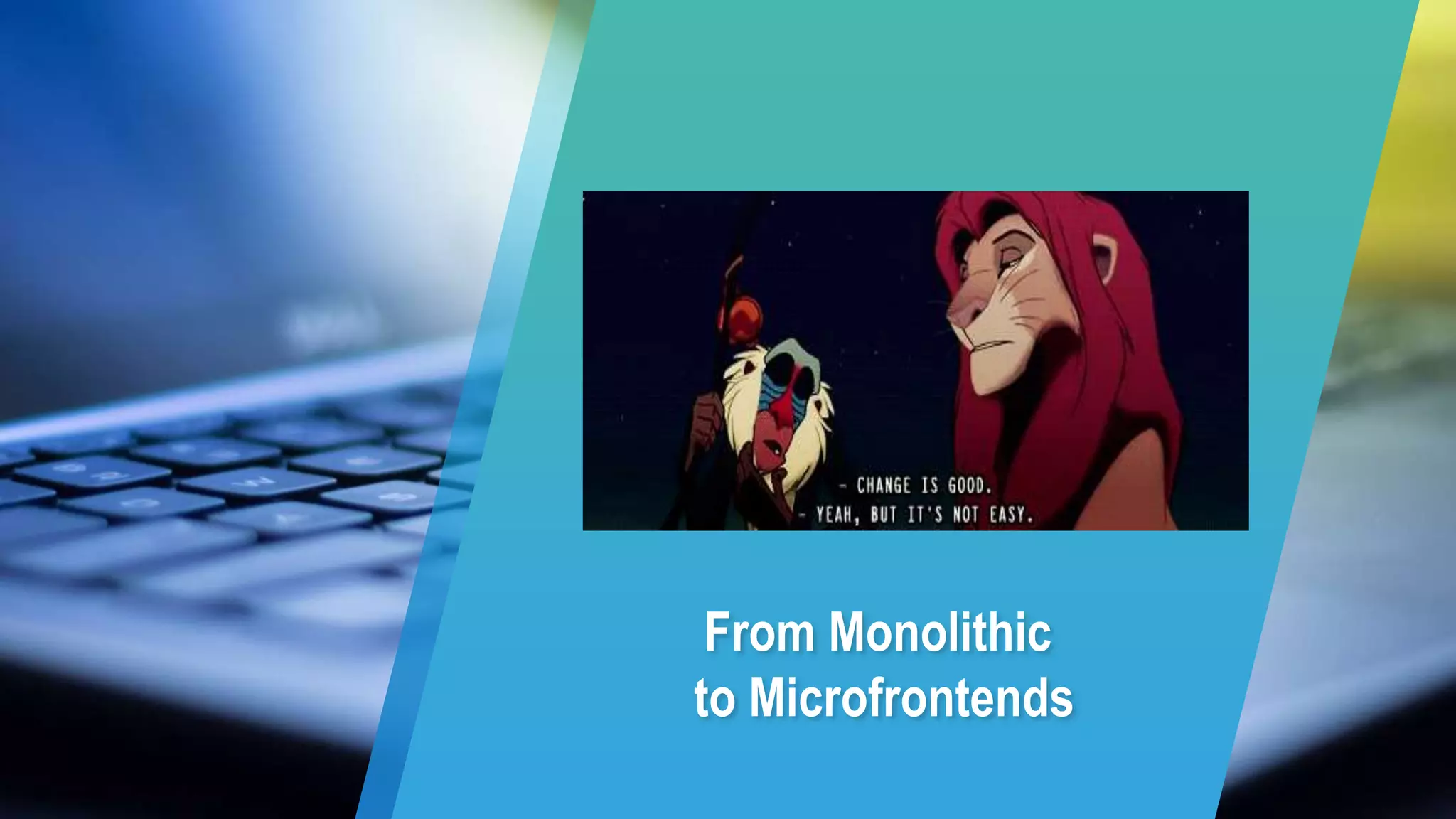 From Monolithic
to Microfrontends
 