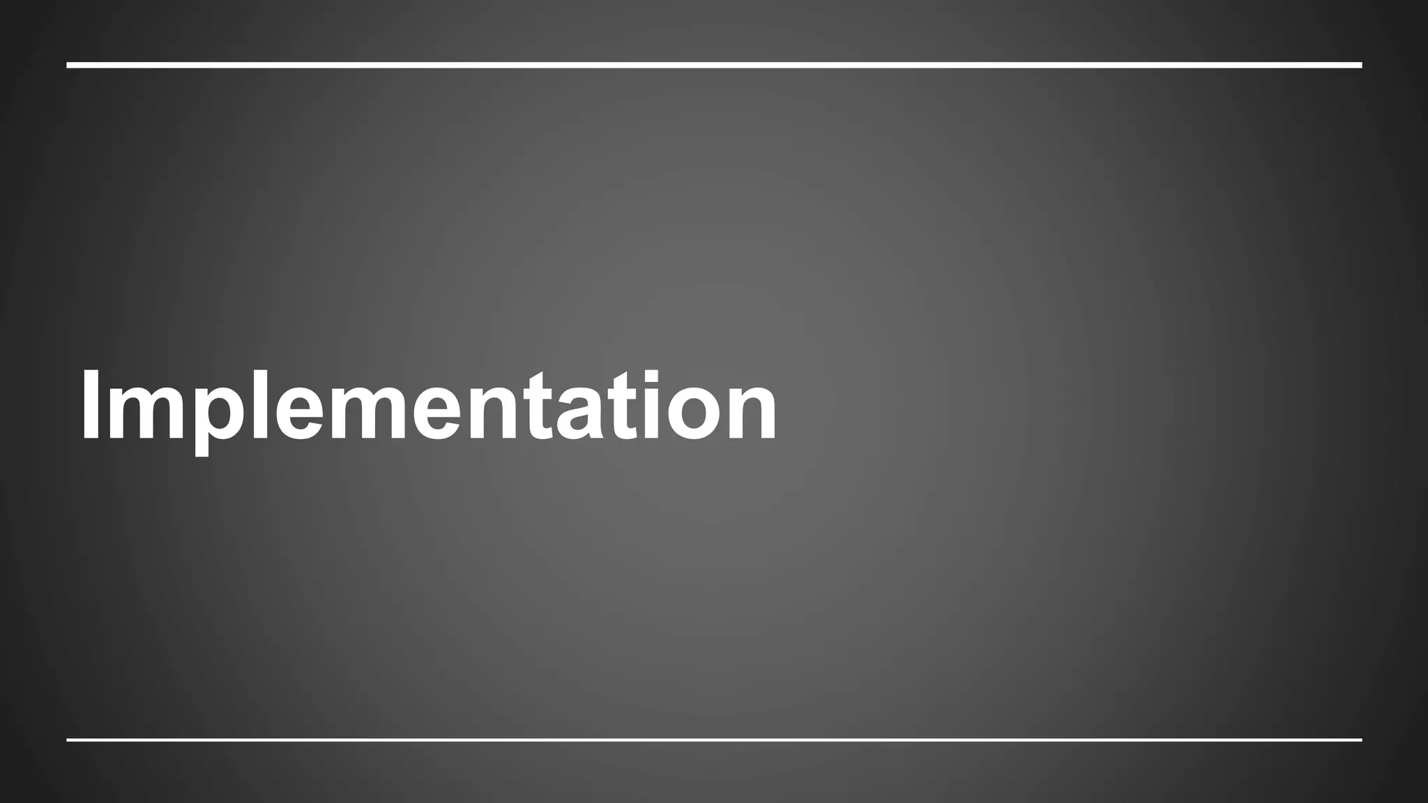 Implementation
 