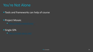 You're Not Alone
 Tools and frameworks can help of course
 Project Mosaic
 https://www.mosaic9.org/
 Single-SPA
 https://single-spa.js.org/
35
 