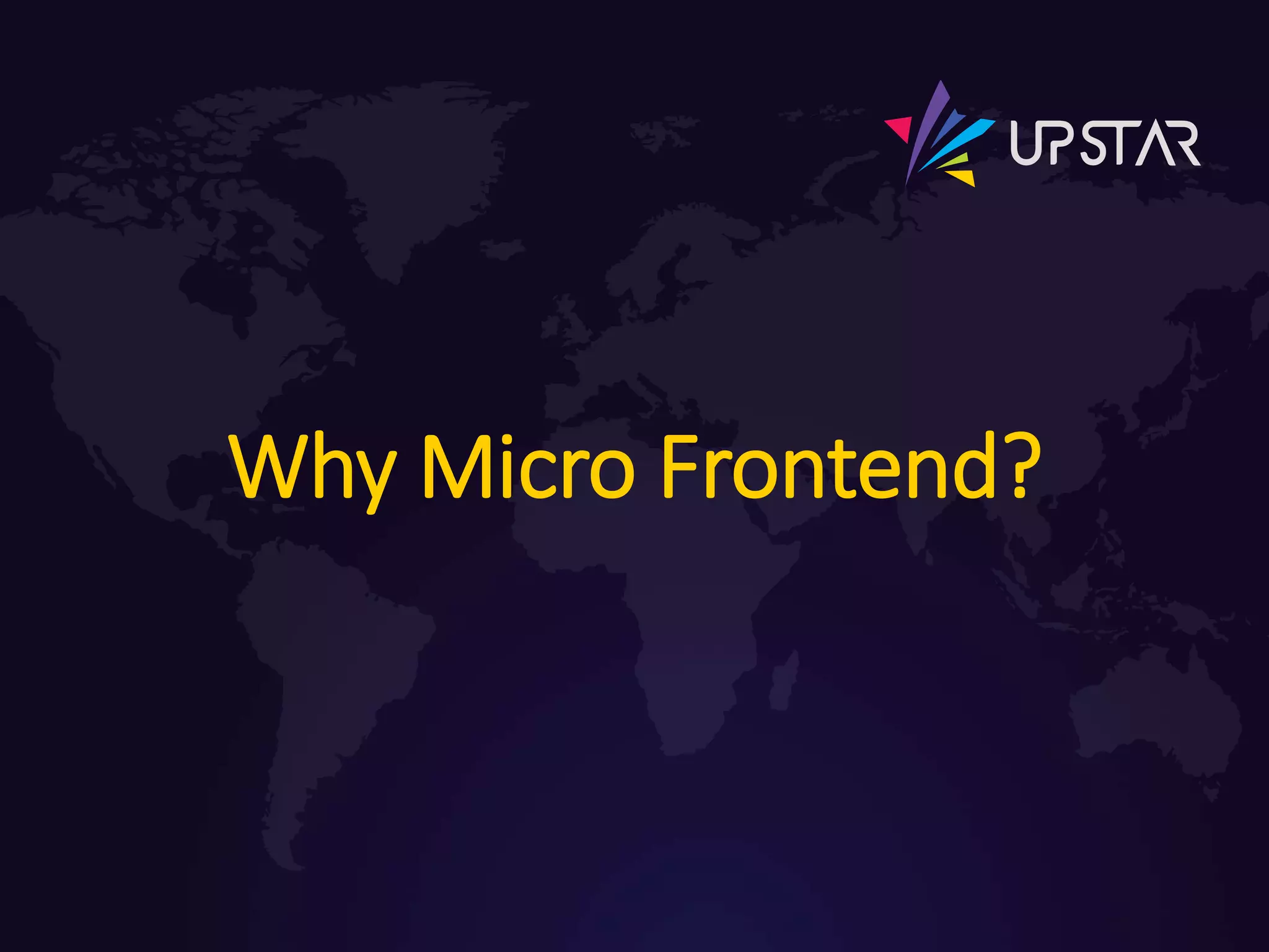 Why Micro Frontend?
 