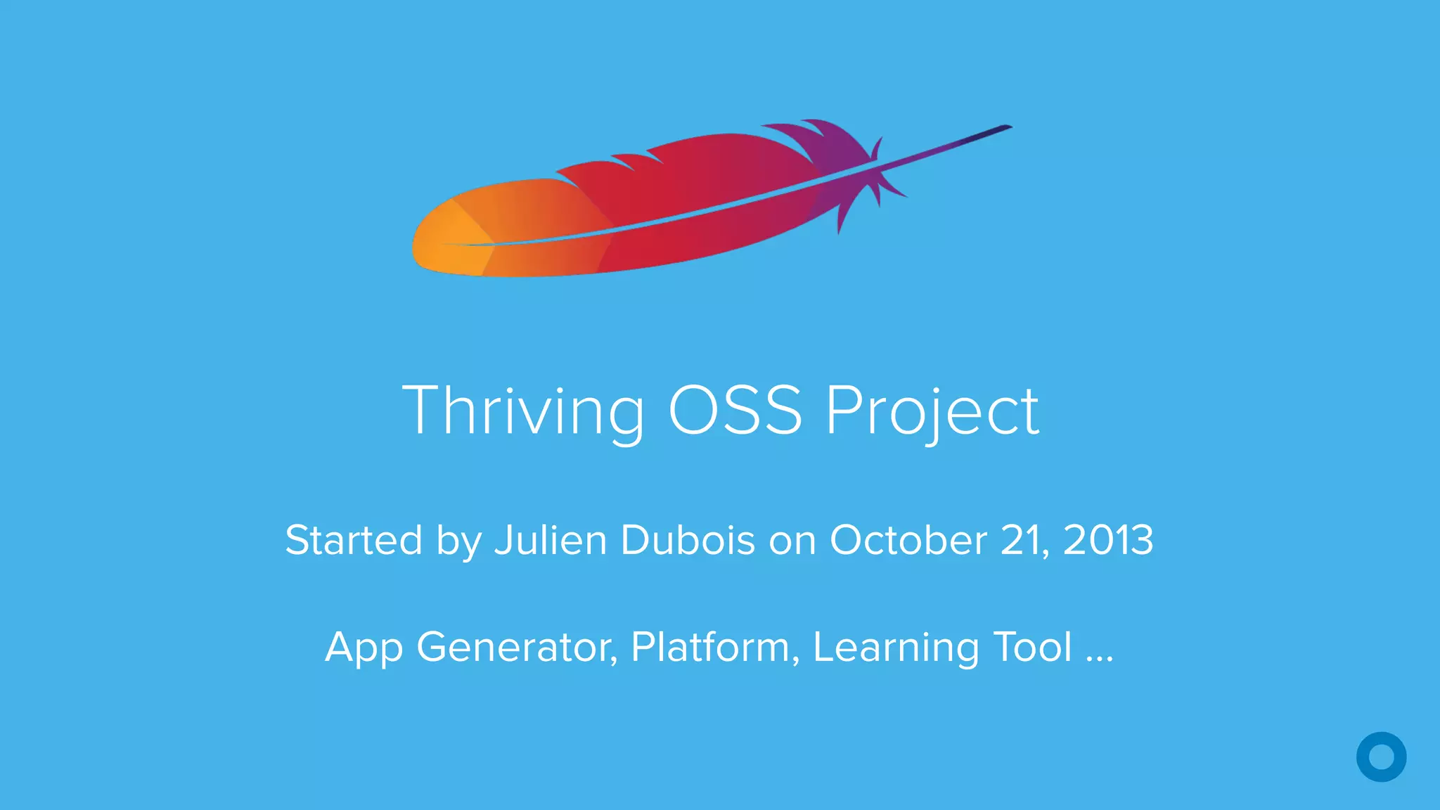 Thriving OSS Project
Started by Julien Dubois on October 21, 2013
App Generator, Platform, Learning Tool …
 