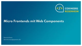 Micro Frontends mit Web Components
Dominik Haas
dominik.haas@qaware.de
 