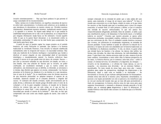 20 Michel Foucault Nietzsche, la genealogía, la historia 21
trozarlo sistemáticamente—. Hay que hacer pedazos lo que permite el
juego consolador de los reconocimientos.
Saber, incluso en el orden histórico, no significa «encontrar de nuevo»
ni sobre todo «encontrarnos». La historia será «efectiva» en la medida en
que introduzca lo discontinuo en nuestro mismo ser. Dividirá nuestros
sentimientos; dramatizará nuestros instintos; multiplicará nuestro cuerpo
y lo opondrá a sí mismo. No dejará nada debajo de sí que tendría la
estabilidad tranquilizante de la vida o de la naturaleza, no se dejará llevar
por ninguna obstinación muda hacia un fin milenario. Cavará aquello
sobre lo que se la quiere hacer descansar, y se encarnizará contra su
pretendida continuidad. El saber no ha sido hecho para comprender, ha
sido hecho para hacer tajos.
A partir de aquí se pueden captar los rasgos propios en el sentido
histórico, tal como Nietzsche lo entiende, que oponen a la historia
tradicional la «wirkliche Historie». Esta invierte la relación establecida
normalmente entre la irrupción del suceso y la necesidad continua. Hay
toda una tradición de la historia (teológica o racionalista) que tiende a
disolver el suceso singular en una continuidad ideal al movimiento
teleológico o encadenamiento natural. La historia «efectiva» hace
resurgir el suceso en lo que puede tener de único, de cortante. Suceso —
por esto es necesario entender no una decisión, un tratado, un reino, o
una batalla, sino una relación de fuerzas que se invierte, un poder
confiscado, un vocabulario retomado y que se vuelve contra sus
utilizadores, una dominación que se debilita, se distiende, se envenena a
sí misma, algo distinto que aparece en escena, enmascarado. Las fuerzas
presentes en la historia no obedecen ni a un destino ni a una mecánica,
sino el azar de la lucha38
. No se manifiestan como las formas sucesivas
de una intención primordial; no adoptan tampoco el aspecto de un
resultado. Aparecen siempre en el conjunto aleatorio y singular del
suceso. Al contrario del mundo cristiano, tejido umversalmente por la
araña divina, a diferencia del mundo griego dividido entre el reino de la
voluntad y el de la gran estupidez cósmica, el mundo de la historia
efectiva no conoce más que un solo reinp, en el que no hay ni
providencia ni causa final —sino solamente «la mano de hierro de la
necesidad que sacude el cuerno de la fortuna»39
. Aún más, no hay que
comprender este azar como una simple jugada de suerte, sino como el
riesgo
siempre relanzado de la voluntad de poder que a toda salida del azar
opone, para matizarla, el riesgo de un mayor azar todavía40
. Si bien el
mundo que conocemos no es esta figura, simple en suma, en la que todos
los sucesos se han borrado para que se acentúen poco a poco los rasgos
esenciales, el sentido final, el valor primero y último; es por el contrario
una miríada de sucesos entrecruzados; lo que nos parece hoy
«maravillosamente abigarrado, profundo, lleno de sentido», se debe a que
una «multitud de errores y de fantasmas» lo han hecho nacer, y lo habitan
todavía en secreto41
. Creemos que nuestro presente se apoya sobre
intenciones profundas, necesidades estables; pedimos a los historiadores
que nos convenzan de ello. Pero el verdadero sentido histórico reconoce
que vivimos, sin referencias ni coordenadas originarias, en miríadas de
sucesos perdidos. Existe también el poder de subvertir la relación de lo
próximo y lo lejano tal como son entendidos por la historia tradicional, en
su fidelidad a la obediencia metafísica. A ésta, en efecto, le gusta echar
una mirada hacia las lejanías y las alturas: las épocas más nobles, las
formas más elevadas, las ideas más abstractas, las individualidades más
puras. Y para hacer esto, intenta acercarse cada vez más, situarse al pie de
estas cumbres, resistiéndose a tener sobre ellas la famosa perspectiva de
las ranas. La historia efectiva, por el contrario, mira más cerca —sobre el
cuerpo, el sistema nervioso, los alimentos y la digestión, las energías — ,
revuelve en las decadencias; y si afronta las viejas épocas, es con la
sospecha —no rencorosa sino divertida— de un ronroneo bárbaro e
inconfesable. No tiene miedo de mirar bajo; pero mira alto —sumer-
giéndose para captar las perspectivas, desplegar las dispersiones y las
diferencias, dejar a cada cosa su medida y su intensidad —. Su
movimiento es inverso al que realizan subrepticiamente los historiadores:
simulan mirar más allá de sí mismos, pero, bajamente, arrastrándose, se
acercan a ese lejano prometedor (en esto se parecen a los metafísicos que
no ven por encima del mundo más que un más allá para prometérselo a
título de recorppensa); la historia efectiva mira de más cerca pero para
separarse bruscamente y retomarlo a distancia (mirada parecida a la del
médico que se sumerge para diagnosticar y decir la diferencia). El
sentido histórico está mucho más cercano a la medicina que a la filosofía.
«Histórica
38
Genealogía II, 12.
39
Aurora, S 130.
40
Genealogía II, 12.
41
Humano, demasiado humano, S 16.
 