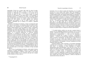 24 Michel Foucault Nietzsche, la genealogía, la historia 25
emprendido el borrar de su propio saber todos los trazos de poder,
encontrará, de parte del objeto a conocer, la forma de un querer
universal. La objetividad en el historiador es la inversión de las
relaciones de querer en saber, y es, al mismo tiempo, la creencia
necesaria en la Providencia, en las causas finales, y en la teleología. El
historiador pertenece a la familia de los ascetas. «No puedo soportar
estas concupiscencias eunu-cas de la historia, a todos estos defensores a
ultranza del ideal ascético; no puedo aguantar esos sepulcros
blanqueados que producen la vida; no puedo soportar esos seres
fatigados y debilitados que se escudan en la sensatez y aparentan
objetividad»46
.
Pasemos al Entstehung de la historia; su lugar es la Europa del siglo
XIX: patria de mezcolanzas y de bastardías, época del hombre-mixtura.
En relación a los momentos de alta civilización, henos aquí como
bárbaros: tenemos delante de los ojos ciudades en ruinas, y monumentos
enigmáticos; nos hemos parado delante de los muros abiertos; nos
preguntamos qué dioses han podido habitar todos estos templos vacíos.
Las grandes épocas no habían tenido tales curiosidades ni tan grandes
respetos; no se reconocían predecesores; el clasicismo ignoraba
Shakespeare. La decadencia de Europa nos ofrece un espectáculo
inmenso en el que los momentos más fuertes privan, o desaparecen. Lo
propio de la escena en la que nos encontramos ahora, es representar un
teatro; sin monumentos que sean obra nuestra ni que nos pertenezcan,
vivimos en una amalgama de decorados. Aún más: el europeo no sabe
quién es; ignora qué razas se han mezclado en él; busca el papel que
podría corresponderle, está sin individualidad. Se comprende así por qué
el siglo XIX es espontáneamente historiador: la anemia de sus fuerzas,
las mezclas que han desdibujado todos sus caracteres producen el mismo
efecto que las maceraciones del ascetismo; la imposibilidad de crear en
que se encuentra, su ausencia de obra, la obligación de apoyarse sobre lo
que se ha hecho antes y en otro lugar, lo constriñen a la baja curiosidad
del plebeyo.
Pero si ésta es la genealogía de la historia, ¿cómo puede la historia
constituirse en análisis genealógico? ¿Cómo no continúa siendo un
conocimiento demagógico y religioso? ¿Cómo puede, en esta misma
escena, cambiar de papel? Si no es, solamente, para que uno se ampare
en ella, la domine, la vuelva contra su
46
Genealogía III. 25.
nacimiento. Tal es en efecto lo propio del Entstehung: no es la salida
necesaria de lo que, durante tanto tiempo, había sido preparado de
antemano; es la escena en la que las fuerzas se arriesgan y se enfrentan,
en donde pueden triunfar, pero también donde pueden ser confiscadas. El
lugar de la emergencia de la metafísica fue la demagogia ateniense, el
rencor populachero de Sócrates, su creencia en la inmortalidad. Pero
Platón habría podido ampararse de esta filosofía socrática, habría podido
volverla contra sí misma —y sin duda estuvo tentado a hacerlo más de
una vez —. Su derrota fue haber llegado a fundarla. El problema en el
siglo XIX es no haber hecho, por el ascetismo popular de los
historiadores, lo que Platón había hecho por el de Sócrates. Es preciso no
fundamentarlo en una filosofía de la historia, sino hacerlo añicos a partir
de lo que ha producido: convertirse en maestro de la historia para hacer
de ella un uso genealógico, es decir, un uso rigurosamente antiplatónico.
Entonces en sentido histórico se liberará de la historia supra-histórica.
7. El sentido histórico conlleva tres usos que se oponen término a
término a las tres modalidades platónicas de la historia. Uno es el uso de
parodia, y destructor de realidad, que se opone al tema de la historia —
reminiscencia o reconocimiento — ; otro es el uso disociativo y
destructor de identidad que se opone a la historia —continuidad y
tradición — ; el tercero es el uso sacrificial y destructor de verdad que se
opone a la historia -conocimiento-. De todas formas, se trata de hacer de
la historia un uso que la libere para siempre del modelo, a la vez
metafísico y antropológico, de la memoria. Se trata de hacer de la historia
una contra-memoria, y de desplegar en ella por consiguiente una forma
totalmente distinta del tiempo.
Utilización paródica y bufa, en principio. A este hombre enmarañado
y anónimo que es el Europeo —-y que no sabe quién es, ni qué nombre
debe llevar— el historiador le ofrece identidades de recambio,
aparentemente mejor individualizadas y más reales que la suya. Pero el
hombre del sentido histórico no debe engañarse sobre este sustituto que
ofrece: no es más que un disfraz. Progresivamente, se ha ofrecido a la
Revolución el modelo romano, al romanticismo la armadura del
caballero, a la época wagneriana la espada del héroe germánico; pero
éstos son oropeles cuya irrealidad reenvía a nuestra propia irrealidad. Vía
libre a algunos para venerar estas religiones y celebrar en Bayreuth la
memoria de este nuevo más allá; li-
 