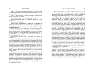 38 Michel Foucault Más allá del Bien y del Mal 39
Serge: En los Institutos, la organización represiva no ha sido tocada.
La enseñanza está enferma. Pero no existe más que una minoría que se dá
cuenta y la rechaza.
Alain: En nuestro Instituto la minoría politizada de hace dos o tres
años ha desaparecido actualmente.
Jean-Francois: ¿Los pelos largos, significan algo todavía?
Alain: Absolutamente nada. Los «elegantes» también se lo han
dejado crecer.
Jean Francois: ¿Y la droga?
Serge: Ya no es un fenómeno en sí misma. Para los estudiantes de
Instituto que la toman representa un abandono total de la idea de carrera.
Los bachilleres politizados continúan sus estudios, los que se drogan
abandonan totalmente.
Michel Foucault: La lucha antidroga es un pretexto para reforzar la
represión social: cuadriculaciones policiales, pero además exaltación del
hombre normal, racional, consciente, adaptado. Se encuentra esta imagen
de marca en todos los niveles. Observad: France-Soir hoy dice que: 53
por 100 de franceses son favorables a la pena de muerte, cuando hace un
mes no había más que 38 por 100.
Jean Francois: ¿Se debe quizá a la revuelta en la prisión de
Clairvaux?
Michel Foucault: Evidentemente. Se mantiene el terror del criminal,
se agita la amenaza de lo monstruoso para reforzar esta ideología del bien
y del mal, de lo permitido y de lo prohibido que la enseñanza actual no se
atreve a transmitir con tanta seguridad como antes. Lo que el profesor de
filosofía no se atreve ya a decir en su lenguaje alambicado, lo proclama el
periodista abiertamente. Vosotros me diréis: eso siempre ha sido así, los
periodistas y los profesores han existido siempre para decir las mismas
cosas. Pero hoy los periodistas están presionados, invitados, estimulados
a decir con mayor fuerza y con mayor insistencia lo que los profesores no
pueden ya decir.
Voy a contaros una historia. La revuelta de Clairvaux ha acarreado
una semana de venganza en las prisiones. Aquí y allá los guardianes han
golpeado a los detenidos, en particular en Fleury-Mérogis, la prisión de
los jóvenes. La madre de uno de los detenidos ha venido a vernos. He ido
con ella a Radio-Televisión para intentar difundir su testimonio. Un
periodista nos ha recibido y nos dijo: «Saben ustedes, eso no me extraña,
porque los guardianes son casi tan degenerados como los detenidos». Un
profesor que dijese eso en un instituto provocaría un pequeño motín y
recibiría alguna bofetada.
Philippe: Efectivamente, un profesor no diría eso porque no puede ya
hacerlo o porque lo diría de otro modo, como corresponde a su papel. A
su parecer, ¿cómo luchar contra esta ideología, y contra los mecanismos
de represión, más allá de los peticiones y de las acciones reformistas?
Michel Foucault: Pienso que las acciones puntuales y locales pueden
llegar bastante lejos. Por ejemplo la acción del GIP (Grupo de
Información sobre las Prisiones) durante el año pasado. Sus
intervenciones no se proponían como objetivo último que las visitas a los
prisiones pudieran duran treinta minutos o que las celdas estuviesen
provistas de retretes, sino llegar a que se pusiese en cuestión la división
social y moral entre inocentes y culpables. Y para que esto no se quede en
una proposición filosófica o en un deseo humanista es preciso que la
puesta en cuestión alcance realmente el nivel de los gestos, de las
prácticas, y esto respecto a situaciones muy determinadas. Sobre el
sistema penitenciario, el humanista diría: «Los culpables son culpables,
los inocentes inocentes. De todas formas un condenado es un hombre
como los otros y la sociedad debe respetar lo que hay en él de humano:
¡en consecuencia, retretes!». Nuestra acción, por el contrario, no busca el
alma o el hombre más allá del condenado sino que busca borrar esta
profunda frontera entre la inocencia y la culpabilidad. Es la cuestión que
planteaba Genet a propósito de la muerte del juez de Soledad o del avión
secuestrado por los palestinos en Jordania. Los periodistas lloraban por el
juez y por estos desgraciados turistas secuestrados en pleno desierto sin
razón aparente; Genet decía: ¿Sería inocente un juez?, ¿y una señora
americana que tiene suficiente dinero para hacer turismo de esta manera?
Philippe: ¿Significa esto que usted busca en primer lugar modificar
la conciencia de la gente y que relega por el momento la lucha contra las
instituciones políticas y económicas?
Michel Foucault: No me ha comprendido bien. Si se tratase
simplemente de cambiar la conciencia de la gente bastaría con publicar
periódicos y libros, seducir un productor de radio o de televisión.
Queremos cambiar la institución hasta el punto en que culmina y se
encarna en una ideología simple y fundamental como las nociones de
bien, de mal, de inocencia y de culpabilidad. Queremos cambiar esta
ideología vivida a través de la espesa capa institucional en la que se ha
investido, cristalizado, reproducido. Para simplificar, el hu-
 