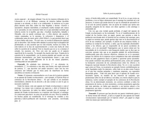 54 Michel Foucault
Sobre la justicia popular 55
sición espacial— de ningún tribunal. Uno de los mejores tribunales de la
Liberación es el de Béthune: centenas de mineros habían decidido
ejecutar a un alemán, es decir a un colaborador, le metieron en la gran
plaza durante siete días; todos los días llegaban y decían: «Vamos a
ejecutarlo», después marchaban, el muchacho estaba siempre allí, nunca
se lo ejecutaba; en este momento hubo no sé qué autoridad oscilante que
todavía existía 'en el pueblo, que dijo: «Acabad, muchachos, matadle o
liberadle, esto no puede continuar así», y ellos dijeron «de acuerdo,
vamos camaradas, se lo ejecuta», lo colocaron y dispararon, y el
colaborador antes de morir gritó «¡Heil Hitler!», lo que permitió decir que
el juicio había sido justo... En este caso, no existía la disposición espacial
que tú describes. Qué formas debe adoptar la justicia bajo la dictadura del
proletariado, es una cuestión que no está resuelta, incluso en China. Se
está todavía en la fase de experimentación y existe una lucha de clase
sobre la cuestión de lo judicial. Esto te muestra que no se va a retomar el
estrado, los asesores, etc. Pero con esto me quedo en el aspecto
superficial de la cuestión. Tu ejemplo iba mucho más lejos. Trataba de la
cuestión de la «neutralidad»: ¿en la justicia popular qué sucede con este
elemento intermediario, por tanto necesariamente neutro y que sería
detentor de una verdad diferente de la de las masas populares,
constituyendo así una pantalla?
Foucault: He señalado tres elementos: 1.°, un elemento in-
termediario; 2.°, la referencia a una idea, una forma, una regla universal
de justicia; 3.°, una decisión con poder ejecutivo; estos son los tres
caracteres del tribunal que la mesa pone de manifiesto de forma
anecdótica en nuestra civilización.
Víctor: El elemento «intermediario» en el caso de la justicia popular
es un aparato de Estado revolucionario —por ejemplo, el Ejército Rojo al
comienzo de la Revolución china—. En qué sentido es un elemento
intermediario, detentor de un derecho y de una verdad, es esto lo que es
necesario explicitar.
Están las masas, está este aparato de Estado revolucionario y está el
enemigo. Las masas van a expresar sus agravios, y abrir el historial de
todas las vejaciones, de todos los daños causados por el enemigo; el
aparato de Estado revolucionario va a registrar este historial; el enemigo
va a intervenir para decir: no estoy de acuerdo con esto. Pero la verdad de
los hechos puede ser restablecida. Si el enemigo ha vendido a tres
patriotas y toda la población del municipio está presente, movilizada
para el
juicio, el hecho debe poder ser comprobado. Si no lo es, es que existe un
problema, si no se llega a demostrar que el enemigo ha cometido tal o tal
perjuicio, lo menos que puede decirse es que la voluntad de ejecutarlo no
es un acto de justicia popular, sino un ajuste de cuentas que opone una
pequeña categoría de las masas con ideas egoístas a este enemigo o
pretendido tal.
Una vez que esta verdad queda probada, el papel del aparato de
Estado revolucionario no ha terminado. Ya en el restablecimiento de la
verdad de los hechos tiene un papel, puesto que permite a toda la
población movilizada abrir el historial de los crímenes del enemigo, pero
su papel no termina aquí, puede aportar algo más en la discriminación al
nivel de las condenas: por ejemplo, el patrón de una empresa media; se
establece la verdad de los hechos, a saber, que ha explotado abominable-
mente a los obreros, que es responsable de no pocos accidentes de
trabajo, ¿va a ser ejecutado? Supongamos que se quiere atraer por las
necesidades de la revolución a esta burguesía media, que se dice que no
conviene ejecutar más que a un pequeño puñado de archicriminales,
estableciendo para ello criterios objetivos, entonces no se le ejecutará,
aunque los obreros de la empresa cuyos compañeros han sido asesinados
tienen un odio gigantesco hacia su patrón y quisieran quizá ejecutarlo.
Esto puede constituir una política perfectamente justa, como por ejemplo
la limitación consciente de las contradicciones entre los obreros y la
burguesía nacional durante la Revolución china. No sé si esto sucederá
aquí como en China, voy a ponerte un ejemplo ficticio: probablemente no
serán liquidados todos los patronos, sobre todo en un país como Francia
en el que hay muchas pequeñas y medianas empresas, eso supondría
demasiada gente... Todo esto para decir que el aparato de Estado revo-
lucionario aporta, en nombre de los intereses de conjunto, que
predominan sobre los de tal fábrica o tal aldea, un criterio objetivo para la
sentencia; vuelvo siempre al ejemplo de los comienzos de la Revolución
china. En un determinado momento, era correcto combatir a todos los
propietarios de tierras, en otros momentos, existían propietarios agrícolas
que eran patriotas, no había que atacarlos y era preciso educar a los
campesinos, por tanto, ir contra sus tendencias naturales respecto a estos
propietarios agrícolas.
Foucault: El proceso que has descrito me parece totalmente ajeno a
la forma misma del tribunal. ¿Cuál es el papel de este aparato de Estado
revolucionario representado por el Ejército chino? ¿Su papel es elegir
entre las masas que representan una
 