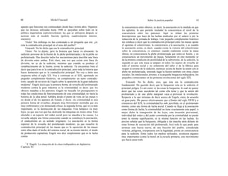 60 Michel Foucault Sobre la justicia popular 61
aparato que funciona «en continuidad» desde hace treinta años. Digamos
que las técnicas utilizadas hasta 1940 se apoyaban sobre todo en la
política imperialista (ejército/colonia); las que se utilizaron después se
acercan más al modelo fascista (policía, cuadriculación interior,
encierro).
Víctor: Sin embargo no has contestado a mi pregunta que era: ¿es
ésta la contradicción principal en el seno del pueblo?
Foucault: No he dicho que sea la contradicción principal.
Víctor: No lo dijiste, pero la historia que haces es elocuente: la
sedición proviene de la fusión de la plebe proletarizada y de la plebe no
proletarizada. Has descrito todos los mecanismos para inscribir una línea
de división entre ambas. Está claro, una vez que existe esta línea de
división, no se da la sedición, mientras que cuando se produce el
restablecimiento de la fusión, existe la sedición. Tú encuentras bien el
decir que para ti no es la contradicción principal, pero toda la historia que
haces demuestra que es la contradicción principal. No voy a darte una
respuesta sobre el siglo XX. Voy a continuar en el XIX, aportando un
pequeño complemento histórico, un complemento un tanto contradic-
torio, sacado de un texto de Engels sobre la aparición de la gran industria
moderna1
. Engels decía que la primera forma; de revuelta del proletariado
moderno contra la gran industria es la criminalidad, es decir, que los
obreros mataban a los patronos. Engels no buscaba los presupuestos ni
todas las condiciones de funcionamiento de esta criminalidad, no hacía la
historia de la idea penal; hablaba desde el punto de vista de las masas y
no desde el de los aparatos de Estado, y decía: «la criminalidad es una
primera forma de revuelta», después muy brevemente mostraba que era
muy embrionaria y no demasiado eficaz; la segunda forma, que es ya más
importante, es la destrucción de las máquinas. Esta tampoco va muy
lejos, ya que una vez que has destruido las máquinas no tienes otras. Esto
afectaba a un aspecto del orden social pero no atacaba a las causas. La
revuelta adopta una forma consciente cuando se constituye la asociación,
el sindicalismo en su sentido originario. La asociación es la forma
superior de la revuelta del proletariado moderno, ya que resuelve la
contradicción principal en las masas que es la oposición de las masas
entre ellas dado el hecho del sistema social, de su mismo núcleo, el modo
de producción capitalista. Engels nos dice simplemente que es la lucha
contra
1
F. Engels: La situación de la clase trabajadora en Inglaterra.
Capítulo XI.
la concurrencia entre obreros, es decir, la asociación en la medida en que
los aglutina, la que permite trasladar la concurrencia al nivel de la
concurrencia entre los patronos. Aquí se sitúan las primeras
descripciones que hace de las luchas sindicales por el salario o por la
reducción de la jornada de trabajo. Este pequeño complemento histórico
me conduce a decir que la contradicción principal entre las masas opone
el egoísmo al colectivismo, la concurrencia a la asociación, y es cuando
la asociación existe, es decir, cuando existe la victoria del colectivismo
sobre la concurrencia, es entonces cuando realmente existe la masa
obrera, en consecuencia la plebe proletarizada que entra en fusión, y en
consecuencia un movimiento de masas. Solamente en este momento se
da la primera condición de posibilidad de la subversión, de la sedición; la
segunda es que esta masa se ampare en todos los sujetos de revuelta de
todo el sistema social y no solamente del taller o de la fábrica para
ocupar el terreno de la sedición, entonces existe de hecho la unión con la
plebe no proletarizada, teniendo lugar la fusión también con otras clases
sociales, los intelectuales jóvenes, o la pequeña burguesía trabajadora, los
pequeños comerciantes en las primeras revoluciones del siglo XIX.
Foucault: No he dicho, creo, que ésta era la contradicción
fundamental. He querido decir que la burguesía veía en la sedición el
principal peligro. Es así como ve las cosas la burguesía; lo cual no quiere
decir que las cosas sucederán tal como ella teme y que la unión del
proletariado y de una plebe marginal vaya a provocar la revolución.
Respecto a lo que terminas de decir acerca de Engels, estoy de acuerdo
en gran parte. Me parece efectivamente que a finales del siglo XVIII y a
comienzos del XIX, la criminalidad ha sido percibida, en el proletariado
mismo, como una forma de lucha social. Cuando se llega a la asociación
como forma de lucha, la criminalidad no tiene exactamente este papel; o
mejor dicho la transgresión de las leyes, esta inversión provisional,
individual del orden y del poder constituida por la criminalidad no puede
tener la misma significación, ni la misma función en las luchas. Es
preciso señalar que la burguesía, obligada a dar marcha atrás delante de
estas formas de asociación del proletariado, hizo todo lo que pudo para
arrancar esta fuerza nueva, de una fracción del pueblo, considerada
violenta, peligrosa, irrespetuosa con la legalidad, presta en consecuencia
para la sedición. Entre todos los medios utilizados, existieron algunos
muy importantes (como la moral en la escuela primaria, este movimiento
que hacía pasar toda
 