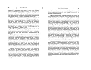 62 Michel Foucault
Sobre la justicia popular 63
una ética en la alfabetización, la ley debajo de la letra); y otros pequeños,
minúsculos y horribles maquiavelismos (mientras que los sindicatos no
alcanzaron la personalidad jurídica, el poder se ingeniaba para
boicotearlos por medio de gentes que un buen día se marchaban con la
caja; era imposible para los sindicatos denunciarlos; de ahí la reacción de
odio contra los ladrones, el deseo de ser protegidos por la ley, etc.).
Víctor: Voy a aportar un correctivo para precisar y dialec-tizar un
poco este concepto de plebe no proletarizada. La ruptura principal, mayor
que instaura el sindicato, y que va a ser la causa de su degeneración, no
está entre la plebe proletarizada — en el sentido de proletariado
instalado, instituido— y el lumpen proletariado, es decir, en sentido
estricto, el proletariado marginado, expulsado de la clase obrera. La
principal ruptura está entre una minoría obrera y la gran masa obrera, es
decir, la plebe que se proletariza: esta plebe, es el obrero que viene del
campo, no es el granuja, el bandido, el peleón.
Foucault: No creo haber intentado mostrar, en lo que dije, que ahí
radicaba una contradicción fundamental. He descrito un determinado
número de factores y de efectos, intenté mostrar cómo el proletariado
pudo, hasta un cierto punto, pactar con la ideología moral de la
burguesía.
Víctor: Tú dices: es un factor entre otros, no es la contradicción
fundamental. Pero todos tus ejemplos, toda la historia de los mecanismos
que describes tienden a valorar dicha contradicción. Para ti, el primer
pacto con el diablo del proletariado, es haber aceptado los valores
«morales» mediante los cuales la burguesía instauraba la separación entre
la plebe no proletarizada y el proletariado, entre los pillos y los
trabajadores honrados. Yo respondo: no. El primer pacto de las
asociaciones obreras con el diablo es haber puesto como condición de
adhesión el hecho de pertenecer a un oficio; esto fue lo que permitió a los
primeros sindicatos ser corporaciones que excluían las masas de los
obreros no especializados.
Foucault: La condición que tú citas es sin duda la más fundamental.
Pero tú ves lo que implica como consecuencia: si los obreros no
integrados en un oficio no están presentes en los sindicatos, a fortiori no
son proletarios. En consecuencia, una vez más, si planteamos el
problema: ¿Cómo ha funcionado el aparato judicial, y de una manera
más amplia, el sistema penal? Respondo: ha funcionado siempre para
introducir contradicciones en el seno del pueblo. No quiero con esto
decir —esto sería aberrante— que el sistema penal ha introducido las
contradic-
ciones fundamentales, pero me opongo a la idea de que el sistema penal
sea una simple superestructura. Ha tenido un papel constitutivo en las
divisiones de la sociedad actual.
Gilíes: Me pregunto si no existen dos plebes en esta historia. ¿Se
puede realmente definir la plebe como aquellos que rechazan ser obreros
con la consecuencia, entre otras, que la plebe tendría más bien el
monopolio de la violencia, y los obreros, los proletarios, en sentido
propio, una tendencia a la no-violencia? ¿No será éste el resultado de una
visión del mundo burgués, en la medida en que éste clasifica a los obreros
como a un cuerpo organizado dentro del Estado, y hace lo mismo con los
campesinos, etc., siendo el resto la plebe; es decir, ese resto sedicioso en
este mundo pacificado, organizado, que sería el mundo burgués, cuyas
fronteras la justicia tiene por misión hacer respetar? Pero la misma plebe
podría perfectamente estar prisionera de esta visión burguesa de las cosas,
es decir, constituirse como el otro mundo. Y no estoy seguro, que en
tanto que prisionera de esta visión, su mundo otro no sea la reduplicación
del mundo burgués. Ciertamente, no de una manera total ya que están las
tradiciones, pero sí en parte. Además, todavía hay otro fenómeno: este
mundo burgués, estable con separaciones, en el que reina la justicia tal
como sabemos, no existe. ¿Detrás de la oposición del proletariado y de
una plebe que tiene el monopolio de la violencia, no está el encuentro
entre el proletariado y el campesinado, ni el campesinado «sensato», sino
el campesinado en revuelta latente? ¿Lo que amenaza a la burguesía no es
sobre todo el encuentro entre los obreros y los campesinos?
Foucault: Estoy de acuerdo contigo en decir que es preciso distinguir
la plebe tal como la ve la burguesía y la plebe que realmente existe. Pero
lo que hemos intentado ver es cómo funciona la justicia. La justicia penal
no ha sido producida ni por la plebe, ni por el campesinado, ni por el
proletariado, sino por la burguesía, como un instrumento táctico
importante en el juego de las divisiones que ella quería introducir. Que
este instrumento táctico no haya considerado las verdaderas posibilidades
de la revolución, es un hecho, y es un hecho feliz. Esto es por otra parte
natural, ya que en tanto que burguesía no podía ser consciente de las
relaciones reales, y de los procesos reales. Y en efecto, para hablar del
campesinado se suele decir que las relaciones obreros-campesinos no han
sido en absoluto el objetivo del sistema penal occidental en el siglo XIX,
se tiene la
 