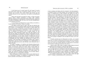 94 Michel Foucault
Entrevista sobre la prisión: el libro y su método 95
—Usted muestra que el sistema médico ha sido siempre el auxiliar
del sistema penal, incluso hoy el psiquiatra colabora con el juez, con el
tribunal, con la prisión. Para ciertos médicos más jóvenes, que han
intentado liberarse de estos compromisos, este análisis es probablemente
injusto.
—Quizá. Por otra parte no he hecho en Vigilar y castigar sino poner
algunos jalones. Preparo actualmente un trabajo sobre exámenes
periciales psiquiátricos en materia penal. Publicaré historiales, algunos de
los cuales se remontan al siglo XIX, pero otros son más contemporáneos,
y son realmente terroríficos.
—Usted distingue dos delincuencias: la que termina en la policía, y
la que se pierde en la estética, Vidocq y Lacenaire.
—Mi análisis termina hacia los años 1840 que me parecían muy
significativos. Es en este momento cuando comienza el largo concubinato
de la policía y de la delincuencia. Se ha hecho el primer balance del
fracaso de la prisión, se sabe que la prisión no reforma, sino que por el
contrario fabrica delincuencia y delincuentes, y éste es el momento en
que se descubren los beneficios que se pueden obtener de esta
fabricación. Estos delincuentes pueden servir para algo aunque no sea
más que para vigilar a los delincuentes. Vidocq es representativo de ello.
Viene del siglo XVIII, del período revolucionario e imperial en el que ha
sido contrabandista, un poco rufián, desertor. Formaba parte de esos
nómadas que recorrían las ciudades, los campos, los ejércitos, circulaban.
Criminalidad viejo estilo. Después fue absorbido por el sistema. Fue a
presidio, y salió convertido en confidente de la policía, pasó a policía y
últimamente a jefe de servicios de seguridad. El es, simbólicamente, el
primer gran delincuente que ha sido utilizado como delincuente por el
aparato de poder.
En cuanto a Lacenaire, es la señal de otro fenómeno diferente pero
ligado al primero: el del interés estético, literario que se comienza a dar al
crimen, la heroización estética del crimen. Hasta el siglo XVIII, los
crímenes no eran heroizados más que de dos modos: un modo literario
cuando se trataba de los crímenes de un rey y porque eran los crímenes
del rey, o un modo popular que se encuentra en las «hojas sueltas», las
coplas, que cuentan las fechorías de Mandrin o de un asesino famoso.
Dos géneros que no se comunicaban en absoluto.
Hacia 1840 aparece el héroe criminal, héroe ya que criminal que no
es ni aristócrata ni popular. La burguesía se proporciona sus propios
héroes criminales. Esto sucede en el mismo momento
en que se produce esta ruptura entre los criminales y las clases populares:
el criminal no debe ser un héroe popular sino un enemigo de las clases
pobres. La burguesía por su parte constituye una estética en la que el
crimen ya no es más popular sino una de esas bellas artes de la que
solamente ella es capaz. Lacenaire es el tipo de este nuevo criminal. Es
de origen burgués o pequeño-burgués. Sus padres han fracasado en los
negocios pero él ha sido bien educado, ha ido al colegio, sabe leer y
escribir. Esto le ha permitido jugar en su medio un papel de líder. La
forma como habla de los otros delincuentes es característica: esas bestias
brutas, cobardes y torpes. Lacenaire, él, era el cerebro lúcido y frío. Se
constituye así el nuevo héroe que ofrece todos los signos y prendas de la
burguesía. Esto va a conducirnos a Gaborian, y a la novela policíaca en la
que el criminal pertenece siempre a la burguesía. En la novela policíaca
nunca un criminal es popular. El criminal es siempre inteligente, juega
con la policía una especie de juego de igualdad. Lo gracioso es que, en la
realidad, Lacenaire era lamentable, ridículo, torpe. Había soñado siempre
con matar, pero no llegaba a hacerlo. La única cosa que sabía hacer era
chantajear a los homosexuales con los que ligaba en el «bois de
Boulogne». El único crimen que había cometido fue el de un viejecillo
con el que había hecho algunas cochinadas en la prisión. Falto un pelo
para que Lacenaire no fuese liquidado por sus compañeros de detención
en La Force porque le echaban en cara, sin duda con razón, ser un con-
fidente.
—Cuando usted dice que los delincuentes son útiles, ¿no se puede
pensar que con mucho la delincuencia forma parte más de la naturaleza
de las cosas que de la necesidad político-económica? Ya que se podría
pensar que, para una sociedad industrial, la delincuencia es una mano
de obra menos rentable que la mano de obra obrera.
—Hacia los años 1840, el paro, el empleo a medio tiempo son una de
las condiciones de la economía. La mano de obra sobraba.
Pero pensar que la delincuencia forma parte del orden de las cosas,
forma sin duda parte de la inteligencia cínica del pensamiento burgués
del siglo XIX. Era necesario ser tan ingenuo como Baudelaire para
imaginarse que la burguesía es tonta y gazmoña. Es inteligente y cínica.
Basta leer lo que decía sobre sí misma, y mucho mejor, sobre los demás.
La sociedad sin delincuencia. ¡Con ello se soñó a finales del siglo
XVIII. Y -después, inmediatamente, pfft! La delincuencia
 