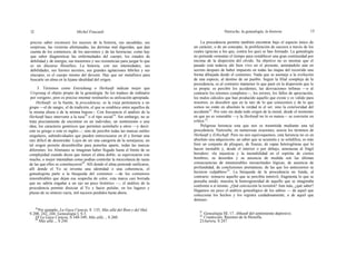 12 Michel Foucault Nietzsche, la genealogía, la historia 13
preciso saber reconocer los sucesos de la historia, sus sacudidas, sus
sorpresas, las victorias afortunadas, las derrotas mal digeridas, que dan
cuenta de los comienzos, de los atavismos y de las herencias; como hay
que saber diagnosticar las enfermedades del cuerpo, los estados de
debilidad y de energía, sus trastornos y sus resistencias para juzgar lo que
es un discurso filosófico. La historia, con sus intensidades, sus
debilidades, sus furores secretos, sus grandes agitaciones febriles y sus
síncopes, es el cuerpo mismo del devenir. Hay que ser metafísico para
buscarle un alma en la lejana idealidad del origen.
3. Términos como Entstehung o Herkunft indican mejor que
Ursprung el objeto propio de la genealogía. Se los traduce de ordinario
por «origen», pero es preciso intentar restituirles su utilización apropiada.
Herkunft: es la fuente, la procedencia; es la vieja pertenencia a un
grupo —el de sangre, el de tradición, el que se establece entre aquellos de
la misma altura o de la misma bajeza--. Con frecuencia el análisis de la
Herkunft hace intervenir a la raza18
o el tipo social19
. Sin embargo, no se
trata precisamente de encontrar en un individuo, un sentimiento o una
idea, los caracteres genéricos que permiten asimilarlo a otros —y decir:
este es griego o este es inglés—; sino de percibir todas las marcas sutiles
singulares, subindividuales que pueden entrecruzarse en él y formar una
raíz difícil de desenredar. Lejos de ser una categoría de la semejanza, un
tal origen permite desembrollar para ponerlas aparte, todas las marcas
diferentes: los Alemanes se imaginan haber llegado hasta el límite de su
complejidad cuando dicen que tienen el alma doble; se equivocaron con
mucho, o mejor intentaban como podían controlar la mezcolanza de razas
de las que ellos se constituyeron20
. Allí donde el alma pretende unificarse,
allí donde el Yo se inventa una identidad o una coherencia, el
genealogista parte a la búsqueda del comienzo —de los comienzos
innombrables que dejan esa sospecha de color, esta marca casi borrada
que no sabría engañar a un ojo un poco histórico —; el análisis de la
procedencia permite disociar al Yo y hacer pulular, en los lugares y
plazas de su síntesis vacía, mil sucesos perdidos hasta ahora.
La procedencia permite también encontrar bajo el aspecto único de
un carácter, o de un concepto, la proliferación de sucesos a través de los
cuales (gracias a los que, contra los que) se han formado. La genealogía
no pretende remontar el tiempo para restablecer una gran continuidad por
encima de la dispersión del olvido. Su objetivo no es mostrar que el
pasado está todavía ahí bien vivo en el presente, animándolo aún en
secreto después de haber impuesto en todas las etapas del recorrido una
forma dibujada desde el comienzo. Nada que se asemeje a la evolución
de una especie, al destino de un pueblo. Seguir la filial compleja de la
procedencia, es al contrario mantener lo que pasó en la dispersión que le
es propia: es percibir los accidentes, las desviaciones ínfimas —o al
contrario los retornos completos—, los errores, los fallos de apreciación,
los malos cálculos que han producido aquello que existe y es válido para
nosotros; es descubrir que en la raíz de lo que conocemos y de lo que
somos no están en absoluto la verdad ni el ser, sino la exterioridad del
accidente21
. Por esto sin duda todo origen de la moral, desde el momento
en que no es venerable —y la Herkunft no lo es nunca— se convierte en
crítica 22
.
Peligrosa herencia esta que nos es trasmitida mediante una tal
procedencia. Nietzsche, en numerosas ocasiones, asocia los términos de
Herkunft y Erbschaft. Pero no nos equivoquemos; esta herencia no es en
absoluto una adquisición, un saber que se acumula y se solidifica; es más
bien un conjunto de pliegues, de fisuras, de capas heterogéneas que lo
hacen inestable y, desde el interior o por debajo, amenazan al frágil
heredero: «la injusticia y la inestabilidad en el espíritu de ciertos
hombres, su desorden y su ausencia de medida son las últimas
consecuencias de innumerables inexactitudes lógicas, de ausencia de
profundidad, de conclusiones prematuras, de las que los antecesores se
hicieron culpables»23
. La búsqueda de la procedencia no funda, al
contrario: remueve aquello que se percibía inmóvil, fragmenta lo que se
pensaba unido; muestra la heterogeneidad de aquello que se imaginaba
conforme a sí mismo. ¿Qué convicción la resistirá? Aún más, ¿qué saber?
Hagamos un poco el análisis genealógico de los sabios — de aquel que
colecciona los hechos y los registra cuidadosamente, o de aquel que
demues-
18
Por ejemplo, La Gaya Ciencia, S 135; Más allá del Bien y del Mal,
S 200, 242, 244; Genealogía I, S 5.
19 La Gaya Ciencia, S 348-349; Más allá..., S 260.20
Más allá..., S 244.
21
Genealogía III, 17. Abkunft del sentimiento depresivo.22
Crepúsculo, Razones de la filosofía.
23Aurora, S 247.
 