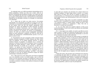 122 Michel Foucault Preguntas a Michel Foucault sobre la geografía 123
Se comprende mejor así la débil trascendencia epistemológica de los
trabajos geográficos, mientras que éstos son (o mejor, eran) de un
provecho considerable para los aparatos del poder. Esos viajeros del siglo
XVII o esos geógrafos del XIX eran en realidad agentes de información
que recogían y cartografiaban los datos, información que era directamente
explotable por las autoridades coloniales, los estrategas, los comerciantes
o los industriales.
M. F.: Puedo citar un hecho con ciertas reservas. Una persona
especializada en los documentos que datan de la época de Luis XIV,
consultando la correspondencia diplomática del siglo XVII, se dio cuenta
de que muchos textos que han sido después reproducidos como
narraciones de viajeros que hablaban de tantas maravillas, de plantas
increíbles, de animales monstruosos, eran en realidad narraciones
cifradas. Eran informaciones precisas sobre el estado militar del país, los
recursos económicos, los mercados, las riquezas, las posibilidades de
relación. De modo que muchas personas consideraban ingenuidades
tardías de ciertos naturalistas y geógrafos del XVIII las cosas que en
realidad eran informaciones extraordinariamente precisas, de las que
parece se posee la clave.
H.: Preguntándonos por qué la geografía no había conocido ninguna
polémica, pensamos enseguida en la débil influencia que Marx ejerció
sobre los geógrafos. No ha habido geografía marxista, ni siquiera
tendencia marxista en geografía. Los geógrafos que se reclaman del
marxismo se bifurcan de hecho hacia la economía o hacia la sociología,
privilegian las escalas planetaria y media. Marxismo y geografía se
articulan difícilmente. Es posible que el marxismo, en todo caso El
Capital, y en general los textos económicos se presten mal a la
espacialización por privilegiar el factor tiempo. ¿Se refiere usted a esto en
el párrafo de una entrevista en la que dice: «cualquiera que sea la
importancia de las modificaciones aportadas —por Marx— a los análisis
de Ricardo, no creo que sus análisis económicos escapen del espacio
epistemológico instaurado por Ricardo»?
M. F.: Marx para mí no existe. Quiero decir esta especie de identidad
que se ha construido en torno a un nombre propio, y que se refiere tan
pronto a un cierto individuo, tan pronto a la totalidad de lo que ha escrito,
tan pronto a un inmenso proceso histórico que deriva de él. Pienso que
sus análisis económicos, la manera como analiza la formación del capital
están regidos
en gran parte por conceptos que provienen de la misma trama de la
economía ricardiana. No tengo ningún mérito en decirlo, es el propio
Marx quien lo ha dicho. Pero coja por el contrario su análisis de la
Comuna de París o su 18 Brumario de Luis-Napoleón. Encontrará allí un
tipo de análisis histórico que manifiestamente no deriva de un modelo del
siglo XVIII.
Hacer funcionar a Marx como a un «autor», localizable en un filón
discursivo único y susceptible de un análisis en términos de originalidad
o de coherencia interna, es siempre posible. Después de todo se tiene
perfectamente el derecho de «academizar» a Marx. Pero ello es
desconocer el estallido que ha producido.
H.: Si se lee Marx desde una exigencia espacial, su obra se nos
muestra heterogénea. Existen trozos enteros que denotan una sensibilidad
espacial sorprendente.
M. F.: Tiene algunos muy notables. Así todo lo que Marx ha escrito
sobre el ejército y su papel en el desarrollo del poder político. Son cosas
muy importantes que han sido prácticamente abandonadas en provecho
de los comentarios incesantes sobre la plusvalía.
Estoy contento de esta entrevista con ustedes porque he cambiado de
parecer entre el principio y el fin. Es cierto que al comienzo pensé que
ustedes reivindicaban la plaza de la geografía del mismo modo que los
profesores que protestan cuando se les anuncia una reforma de la
enseñanza: «habéis disminuido el horario de las ciencias naturales o de la
música...». Entonces me he dicho: «Son muy amables al querer que se les
haga su arqueología, pero después de todo, que la hagan ellos». No había
percibido en absoluto el sentido de vuestra objeción. Me doy cuenta de
que los problemas que plantean a propósito de la geografía son esenciales
para mí. Entre un cierto número de cosas que yo relacioné, estaba la
geografía, que era el soporte, la condición de posibilidad del paso de lo
uno a lo otro. He dejado cosas en suspenso o he hecho relaciones arbi-
trarias.
Cuanto más avanzo, más me parece que la formación de los discursos
y la genealogía del saber deben ser analizados a partir no de tipos de
conciencia, de modalidades de percepción o de formas de ideologías, sino
de tácticas y estrategias de poder. Tácticas y estrategias que se despliegan
a través de implantaciones, de distribuciones, de divisiones, de controles
de territorios, de organizaciones de dominios que podrían constituir una
especie de geopolótica, punto en el que mis preocupaciones
 