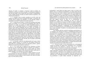 158 Michel Foucault Las relaciones de poder penetran en los cuerpos 159
intereses. El poder se construye y funciona a partir de poderes, de
multitud de cuestiones y de efectos de poder. Es este dominio complejo el
que hay que estudiar. Esto no quiere decir que el poder es independiente,
y que se podría descifrar sin tener en cuenta el proceso económico y las
relaciones de producción.
L. F.: Leyendo lo que se puede considerar en su texto como una
tentativa de elaborar una nueva concepción del poder, se encuentra uno
dividido entre la imagen del ordenador y la del individuo aislado o
pretendido tal, detentor él también de un poder específico.
M. F.: La idea de que la fuente, o el punto de acumulación del poder
estaría en el Estado y es a él a quien hay que preguntar sobre todos los
dispositivos de poder, me parece sin mucha fecundidad histórica o
digamos que su fecundidad histórica se ha agotado actualmente. El
proceso inverso parece actualmente más rico: pienso, por ejemplo, en
estudios como el de Jacques Donzelot sobre la familia (muestra cómo las
formas absolutamente específicas de poder que se ejercen en el interior de
las familias han sido penetradas por mecanismos más generales de tipo
estatal gracias a la escolarización, pero como poderes de tipo estatal y
poderes de tipo familiar han conservado su especificidad y no han podido
ensamblarse más que en la medida en que cada uno de sus mecanismos
era respetado.) Del mismo modo Francois Ewald hace un estudio sobre
las minas, la instauración de sistemas de control patronal y la manera en
que dicho control patronal ha sido relevado, pero sin perder su eficacidad
en las grandes gestiones estatales.
L. F.: ¿Es posible, a partir de este planteamiento de lo que se llama
«poder», adoptar respecto a él un punto de vista político? Puesto que
usted habla de la sexualidad como de un dispositivo político, ¿querría
definirnos la acepción que usted da a «política»?
M. F.: Si es cierto que el conjunto de las relaciones de fuerza
existentes en una sociedad dada constituye el dominio de la política, y
que una política es una estrategia más o menos global que intenta
coordinar y darles un sentido a estas relaciones de fuerza, pienso que se
podría responder a sus cuestiones de la manera siguiente:
— La política no es lo que determina en última instancia (o lo que
sobredetermina) las relaciones elementales y por naturaleza «neutras».
Toda relación de fuerza implica en todo momento una relación de poder
(que es en cierto modo su forma
momentánea) y cada relación de poder reenvía, como a su efecto, pero
también como a su condición de posibilidad, a un campo político del que
forma parte. Decir que «todo es político» quiere decir esta omnipresencia
de las relaciones de fuerza y su inmanencia en un campo político; pero
además es plantearse la tarea hasta ahora esbozada de desembrollar esta
madeja indefinida. Un análisis de este tipo conviene no diluirlo en una
culpabilización de tipo individual (como la que se ha practicado sobre
todo hace algunas decenas de años, en el existencialismo de
autoflagelación: todos somos responsables de todo, no existe una
injusticia en el mundo de la que en el fondo no seamos cómplices),
tampoco conviene esquivarlo mediante uno de esos desplazamientos que
son corrientes hoy en día: todo esto deriva de una economía de mercado, o
de la explotación capitalista, o simplemente, de esta sociedad podrida
(entonces los problemas del sexo, de la delincuencia, de la locura se reen-
vían a «otra» sociedad). El análisis y la crítica políticos están en gran
medida por inventar.
Pero también están por inventar las estrategias que permitirán a la
vez modificar estas relaciones de fuerza y coordinarlas de forma tal que
esta modificación sea posible y se inscriba en la realidad. Es decir, el
problema no es exactamente definir una «postura» política (lo que nos
reenvía a una elección dentro de una clasificación ya hecha), sino
imaginar y hacer que existan nuevos esquemas de politización. Si «politi-
zar» significa conducir a posturas, a organizaciones ya hechas, todas estas
relaciones de fuerza y estos mecanismos de poder que el análisis muestra,
entonces no merece la pena. A las grandes técnicas nuevas de poder (que
corresponden a economías multinacionales o a Estados burocráticos) debe
oponerse una politización que tendrá formas nuevas.
L. F.: Una de las fases y de las consecuencias de su investigación
consiste en distinguir de manera muy sorprendente sexo y sexualidad.
¿Podría precisar esta distinción y decirnos cómo, en lo sucesivo,
tendríamos que leer el título de su «Historia de la sexualidad»?
M. F.: Esta cuestión ha constituido la dificultad central de mi libro;
había comenzado a escribirlo como una historia de la manera en que se
había recubierto y disfrazado el sexo mediante una especie de fauna, de
vegetación extraña que sería la sexualidad. Ahora bien, pienso que esta
oposición sexo y sexualidad reenviaba a una concepción del poder como
ley y prohibición: el poder habría instaurado un dispositivo de
 