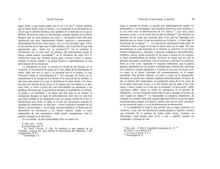 16 Michel Foucault Nietzsche, la genealogía, la historia 17
algún modo, y que luchan juntos por el sol y la luz»27
. Ocurre también
que la fuerza lucha contra sí misma: y no solamente en la ebriedad de un
exceso que le permite dividirse, sino también en el momento en el que se
debilita. Reacciona contra su decaimiento sacando fuerzas de la misma
flaqueza que no cesa entonces de crecer, y volviéndose hacia ella para
machacarla aún más, imponiéndole límites, suplicios y maceraciones,
disfrazándola de un alto valor moral y así a su vez retomará vigor. Tal es
el movimiento por el que nace el ideal ascético «en el instinto de una vida
degenerante que... lucha por la existencia»28
; tal es también el
movimiento por el cual nació la reforma, allí precisamente donde la
iglesia estaba menos corrompida29
; en la Alemania del siglo XVI el
catolicismo tenía aún bastante fuerza para volverse contra sí mismo,
castigar su propio cuerpo y su propia historia y espiritualizarse en una
pura religión de la conciencia.
La emergencia es pues, la entrada en escena de las fuerzas; es su
irrupción, el movimiento de golpe por el que saltan de las bambalinas al
teatro, cada una con el vigor y la juventud que le es propia. Lo que
Nietzsche llama la Entstehungsherd 30
del concepto de bueno no es
exactamente ni la energía de los fuertes, ni la reacción de los débiles; es
más bien esta escena en la que se distribuyen los unos frente a los otros,
los unos por encima de los otros; es el espacio que los reparte y se abre
entre ellos, el vacío a través del cual intercambian sus amenazas y sus
palabras, Mientras que la procedencia designa la cualidad de un instinto,
su grado o su debilidad, y la marca que éste deja en un cuerpo, la
emergencia designa un lugar de enfrentamiento; pero una vez más hay
que tener cuidado de no imaginarlo como un campo cerrado en el que se
desarrollaría una lucha, un plan en el que los adversarios estarían en
igualdad de condiciones; es más bien —como lo prueba el ejemplo de los
buenos y de los malos— un no lugar, una pura distancia, el hecho que los
adversarios no pertenecen a un mismo espacio. Nadie es pues
responsable de una emergencia, nadie puede vanagloriarse; ésta se
produce siempre en el intersticio.
En un sentido, la obra representada sobre ese teatro sin
lugar es siempre la misma: es aquella que indefinidamente repiten los
dominadores y los dominados. Que hombres dominen a otros hombres, y
es así como nace la diferenciación de los valores 31
; que unas clases
dominen a otras, y es así como nace la idea de libertad 32
; que hombres se
apropien de las cosas que necesitan para vivir, que les impongan una
duración que no tienen, o que las asimilen por la fuerza —y tiene lugar el
nacimiento de la lógica33
— . La relación de dominación tiene tanto de
«relación» como el lugar en la que se ejerce tiene de no lugar. Por esto
precisamente en cada momento de la historia, se convierte en un ritual;
impone obligaciones y derechos; constituye cuidadosos procedimientos.
Establece marcas, graba recuerdos en las cosas e incluso en los cuerpos;
se hace contabilizadora de deudas. Universo de reglas que no está en
absoluto destinado a dulcificar, sino al contrario a satisfacer la violencia.
Sería un error creer, siguiendo el esquema tradicional, que la guerra
general, agotándose en sus propias contradiciones, termina por renunciar
a la violencia y acepta suprimirse a sí misma en las leyes de la paz civil.
La regla, es el placer calculado del encarnizamiento, es la sangre
prometida. Ella permite relanzar sin cesar el juego de la dominación.
Introduce en escena una violencia repetida meticulosamente. El deseo de
paz, la dulzura del compromiso. La aceptación tácita de la ley, lejos de
ser la gran conversión moral, o el útil cálculo que ha dado a luz a las
reglas, a decir verdad, no es más que el resultado y la perversión: «falta,
conciencia, deber, tienen su centro de emergencia en el derecho de
obligación; y en sus comienzos como todo lo que es grande en la tierra ha
sido regado de sangre»34
. La humanidad no progresa lentamente, de
combate en combate, hasta una reciprocidad universal en la que las reglas
sustituirán para siempre a la guerra; instala cada una de estas violencias
en un sistema de reglas y va así de dominación en dominación.
Y es justamente la regla la que permite que se haga violencia a la
violencia, y que una otra dominación pueda plegarse a aquellos mismos
que dominan. En sí mismas las reglas están vacías, violentas, no
finalizadas; están hechas para servir a esto o aquello; pueden ser
empleadas a voluntad de este
27 Más allá..., S 262.
28 Genealogía, III, 13.29
La Gaya Ciencia, S 148. Es también a una anemia de la
voluntad, a quien hay que atribuir la Entstehung del Budismo y del
Cristianismo, S 347.30
Genealogía 1,2.
31
Más allá..., S 260. Cf. también Genealogía II, 12. 32
'
El viajero y su sombra, S 9.
33
La Gaya Ciencia, S 111.34
Genealogía II, 6.
 